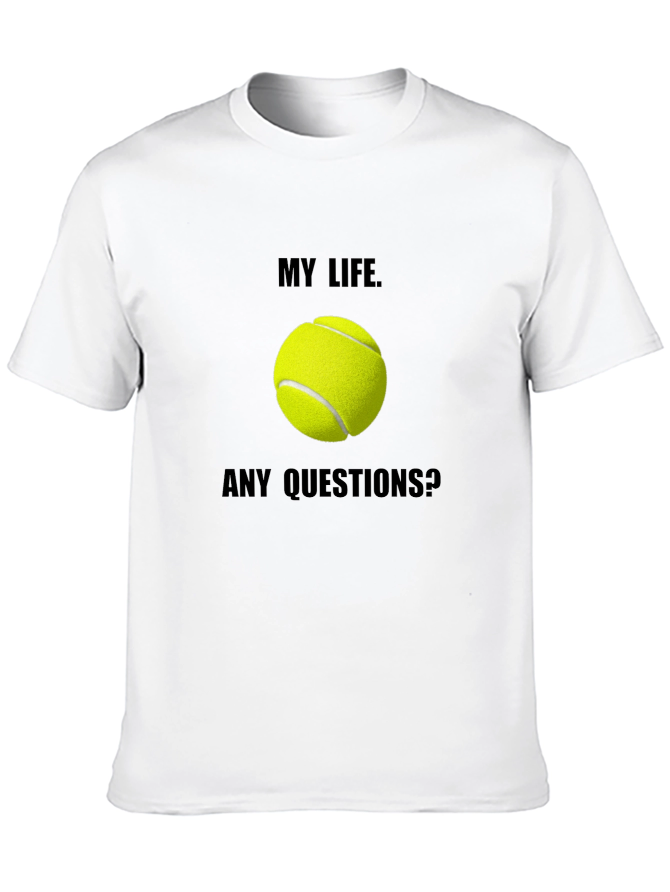 My Life Tennis T-Shirt: Any Questions? Graphic Tee