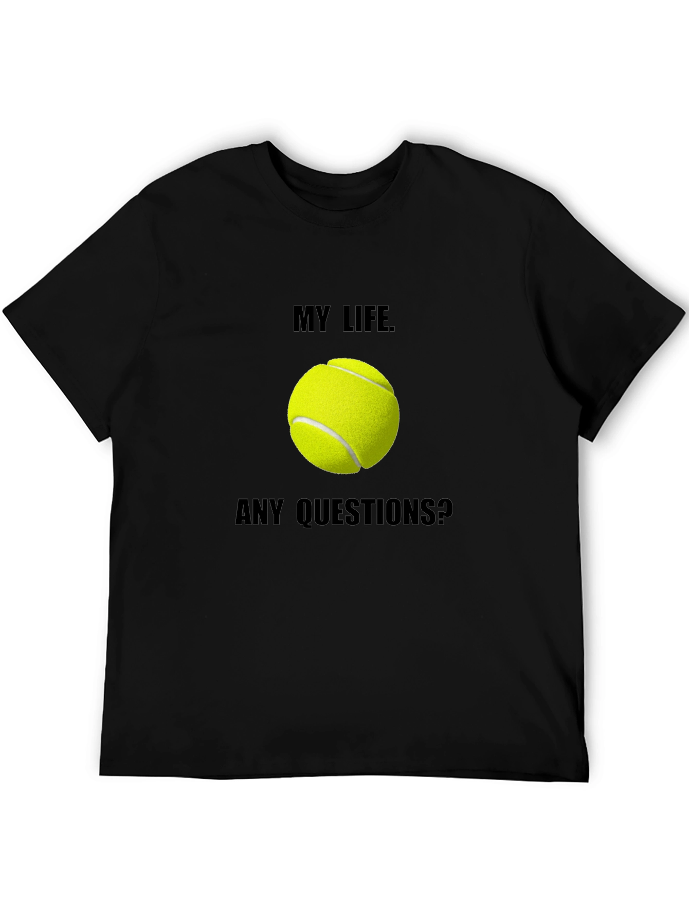 My Life Tennis T-Shirt: Any Questions? Graphic Tee
