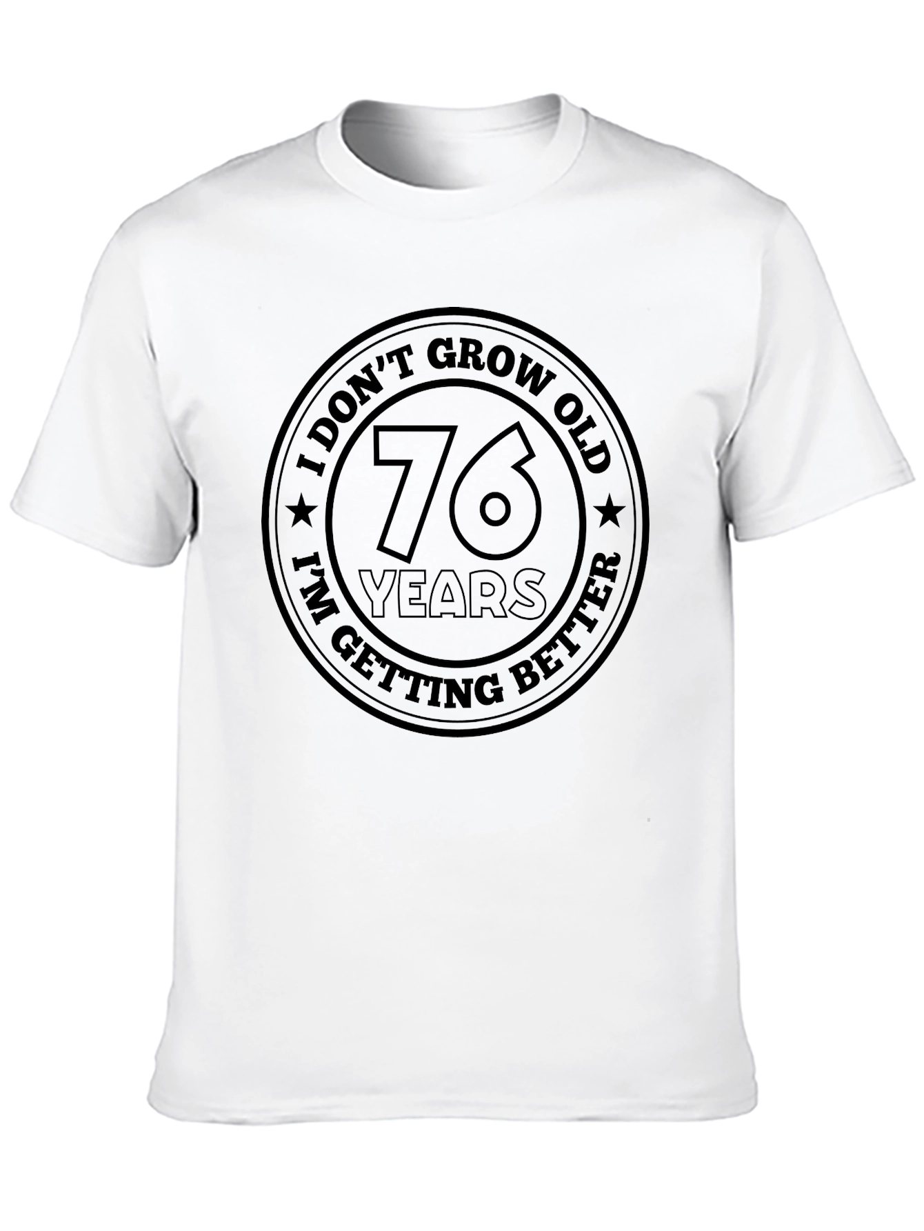 76 Years Old Getting Better T-Shirt