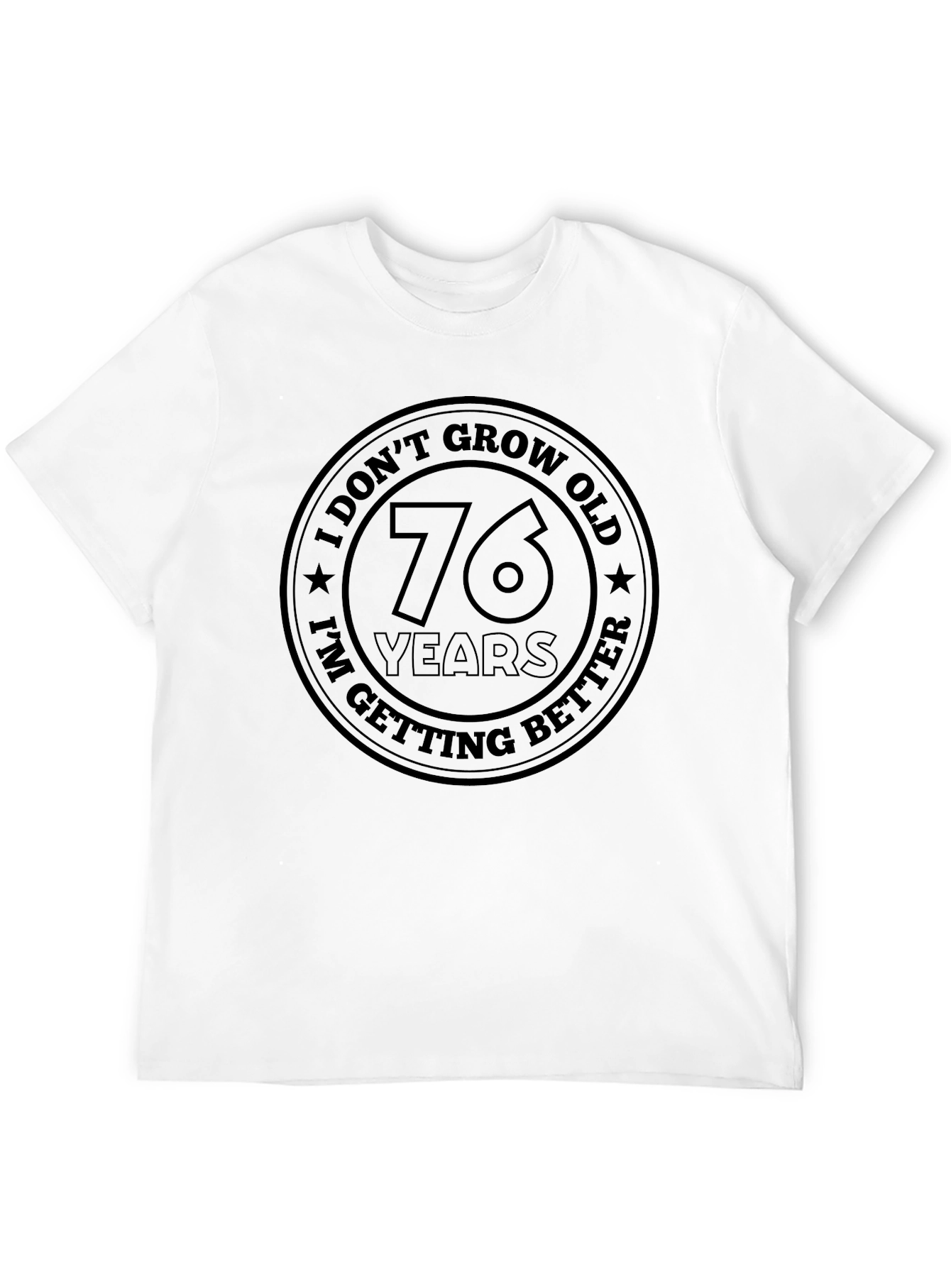 76 Years Old Getting Better T-Shirt
