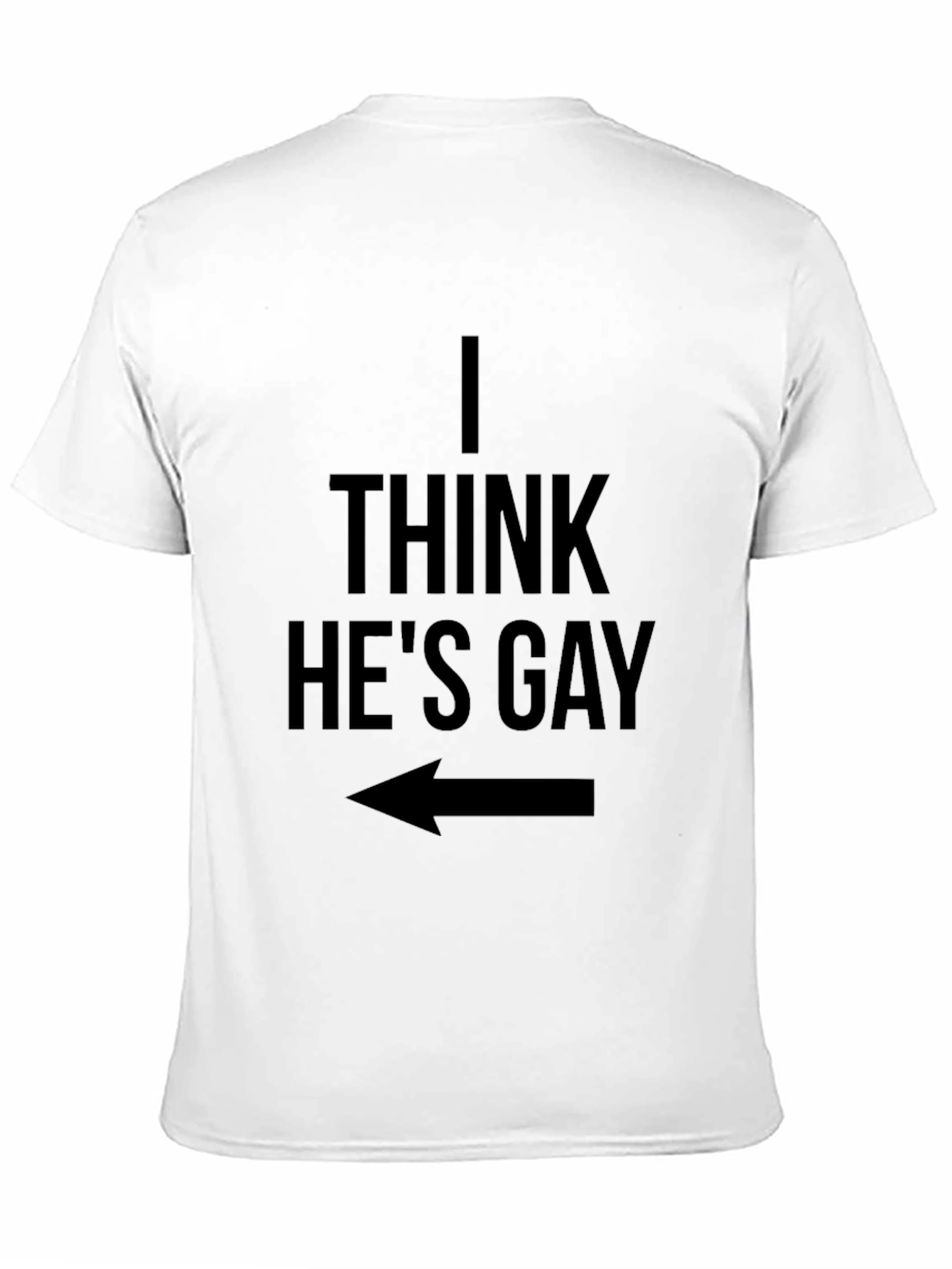 I Think Hes Gay T-Shirt - Funny Graphic Tee