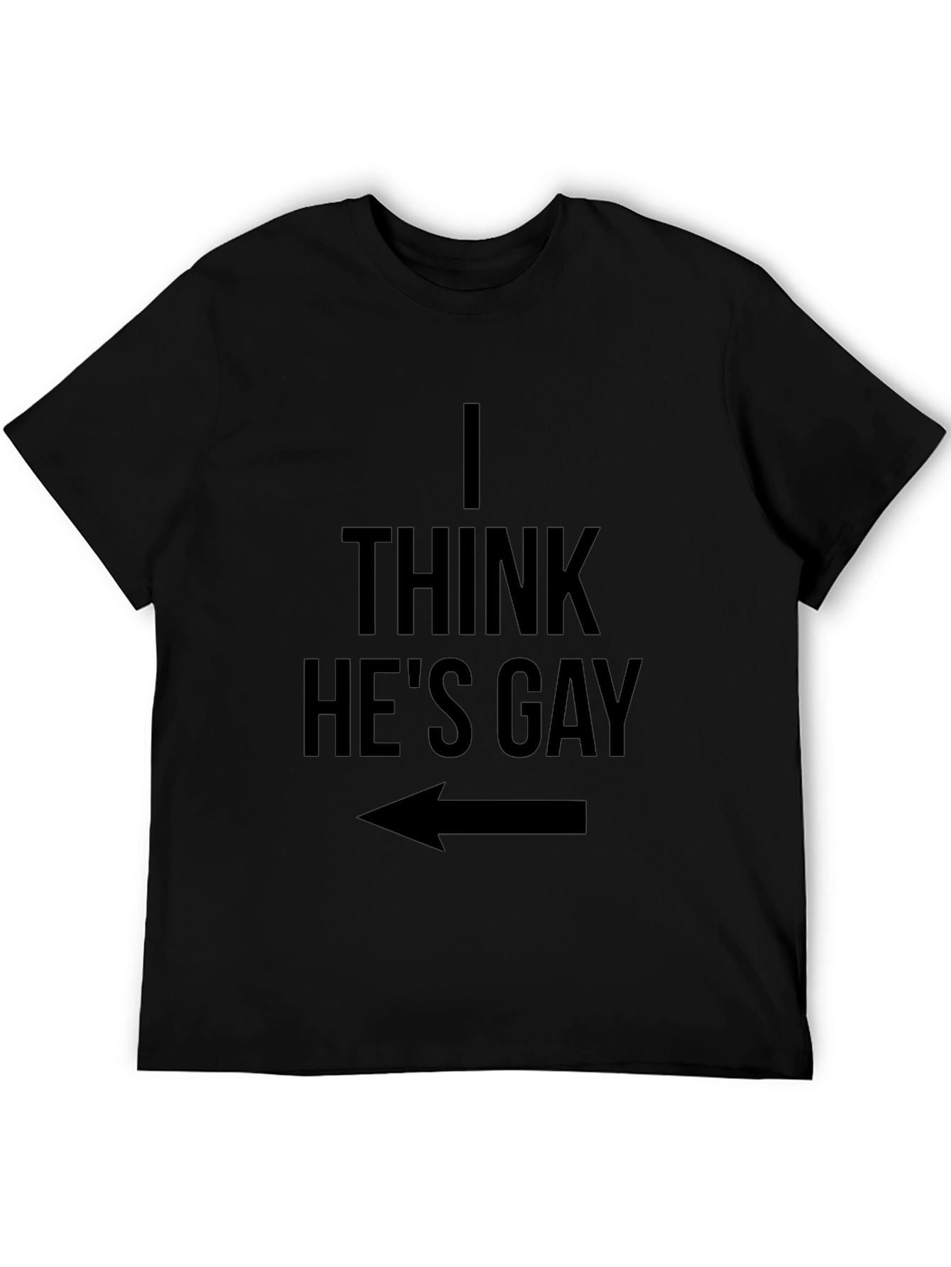 I Think Hes Gay T-Shirt - Funny Graphic Tee