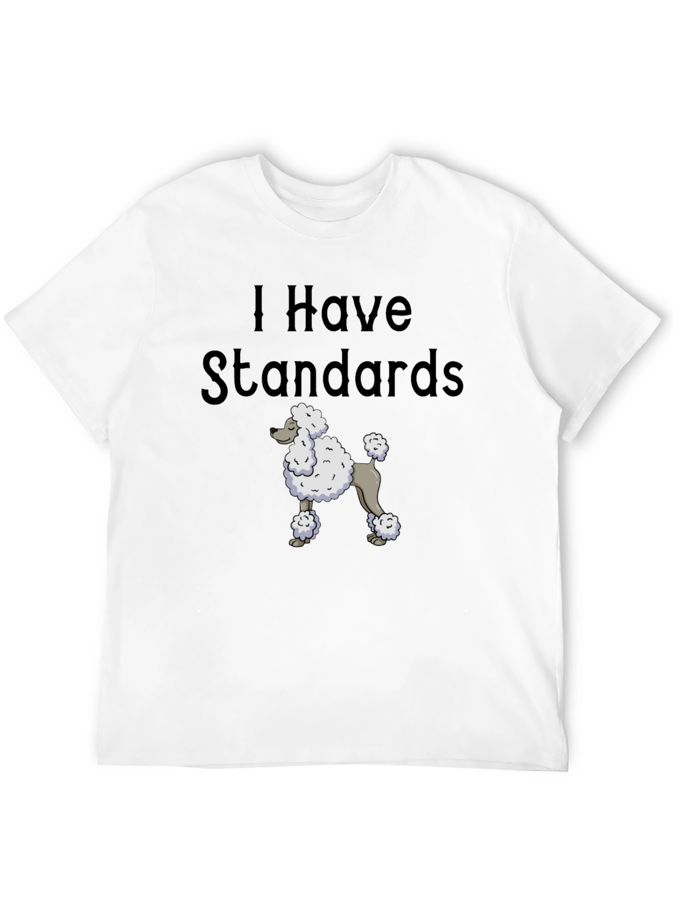 I Have Standards Standard Poodle T-Shirt