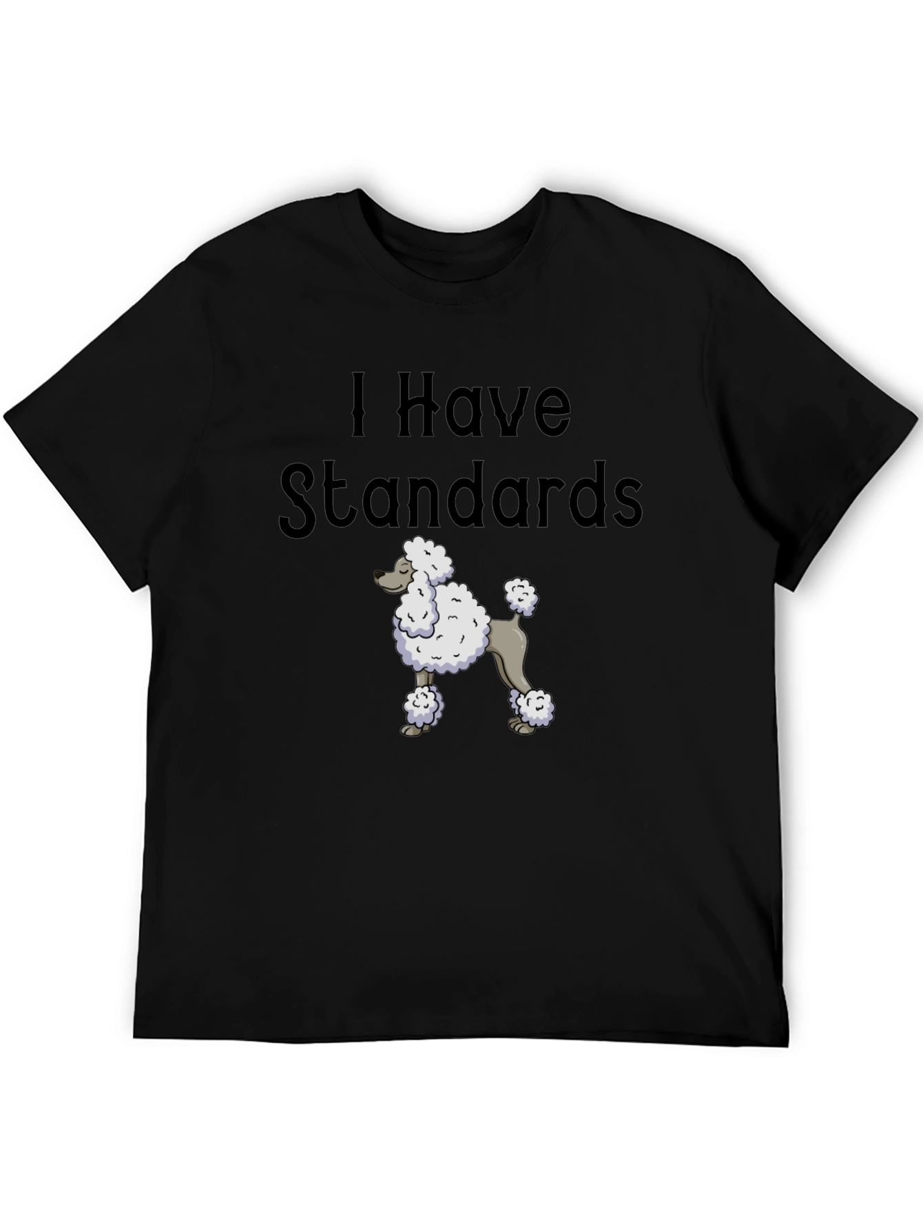 I Have Standards Standard Poodle T-Shirt
