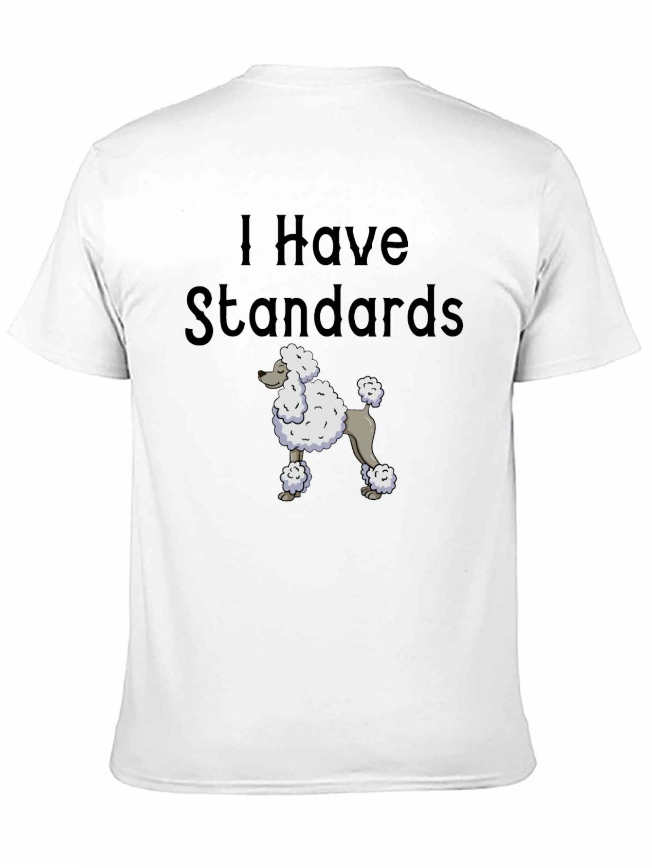 I Have Standards Standard Poodle T-Shirt
