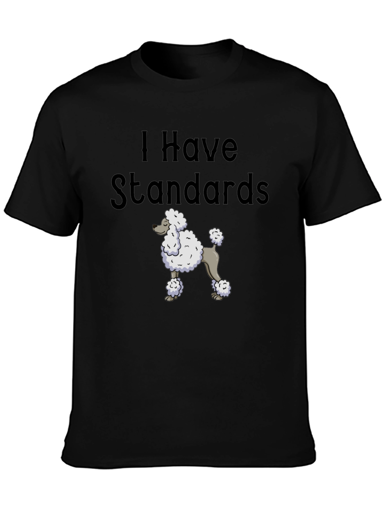 I Have Standards Standard Poodle T-Shirt