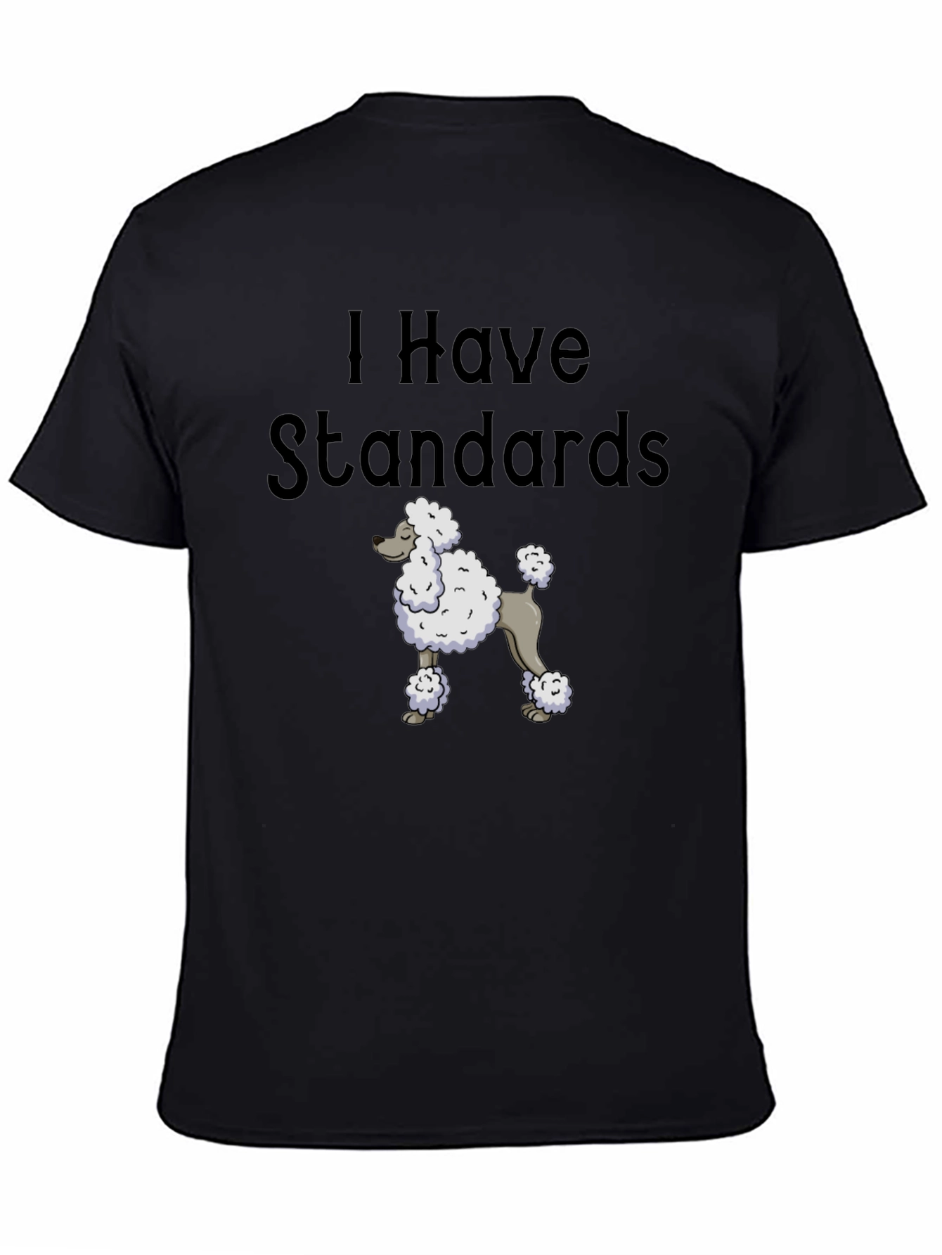 I Have Standards Standard Poodle T-Shirt