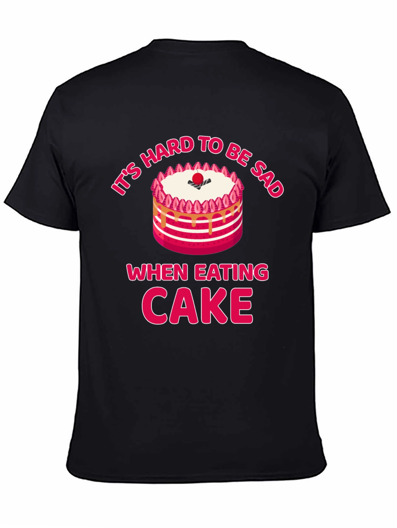 Its Hard to Be Sad When Eating Cake T-Shirt