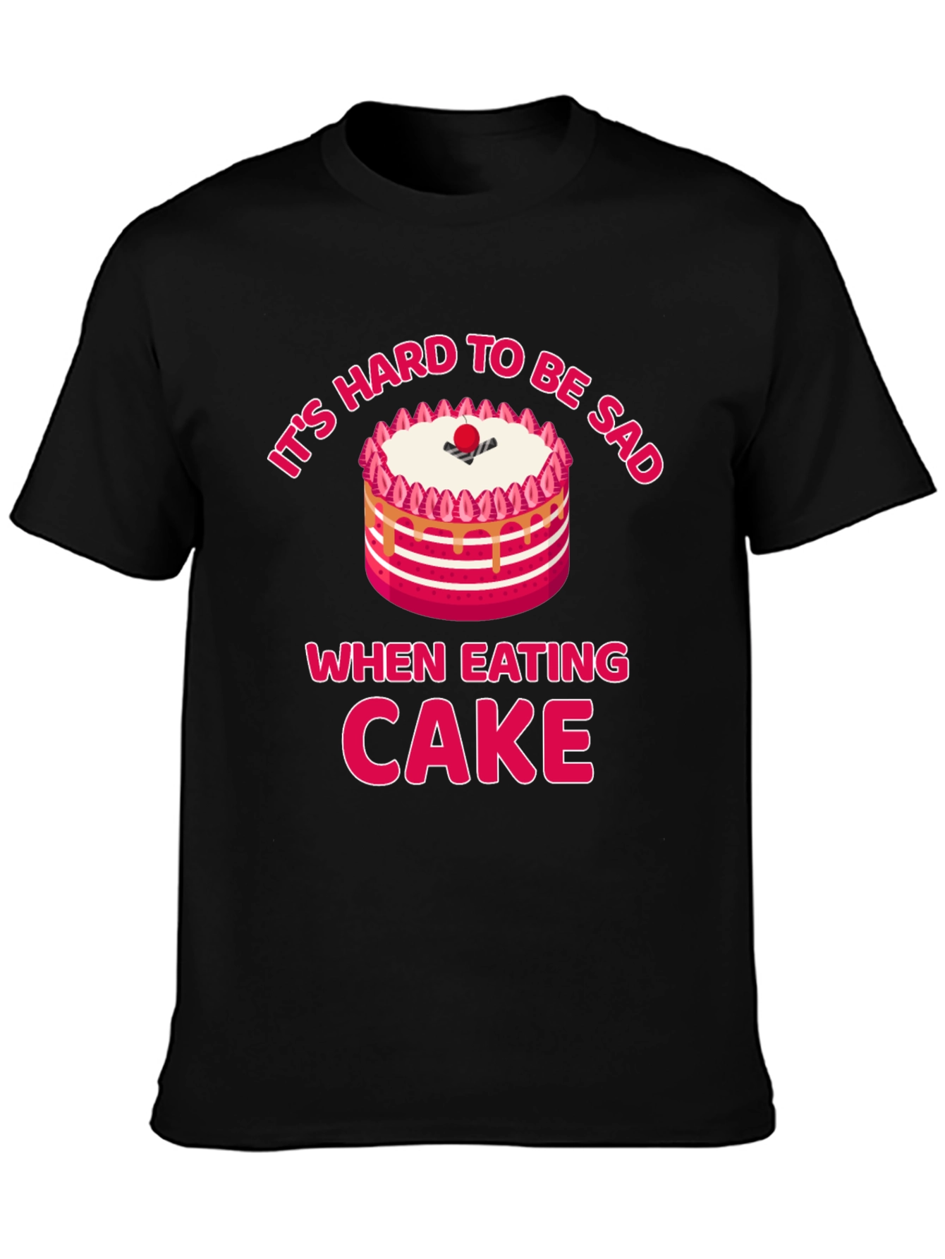 Its Hard to Be Sad When Eating Cake T-Shirt