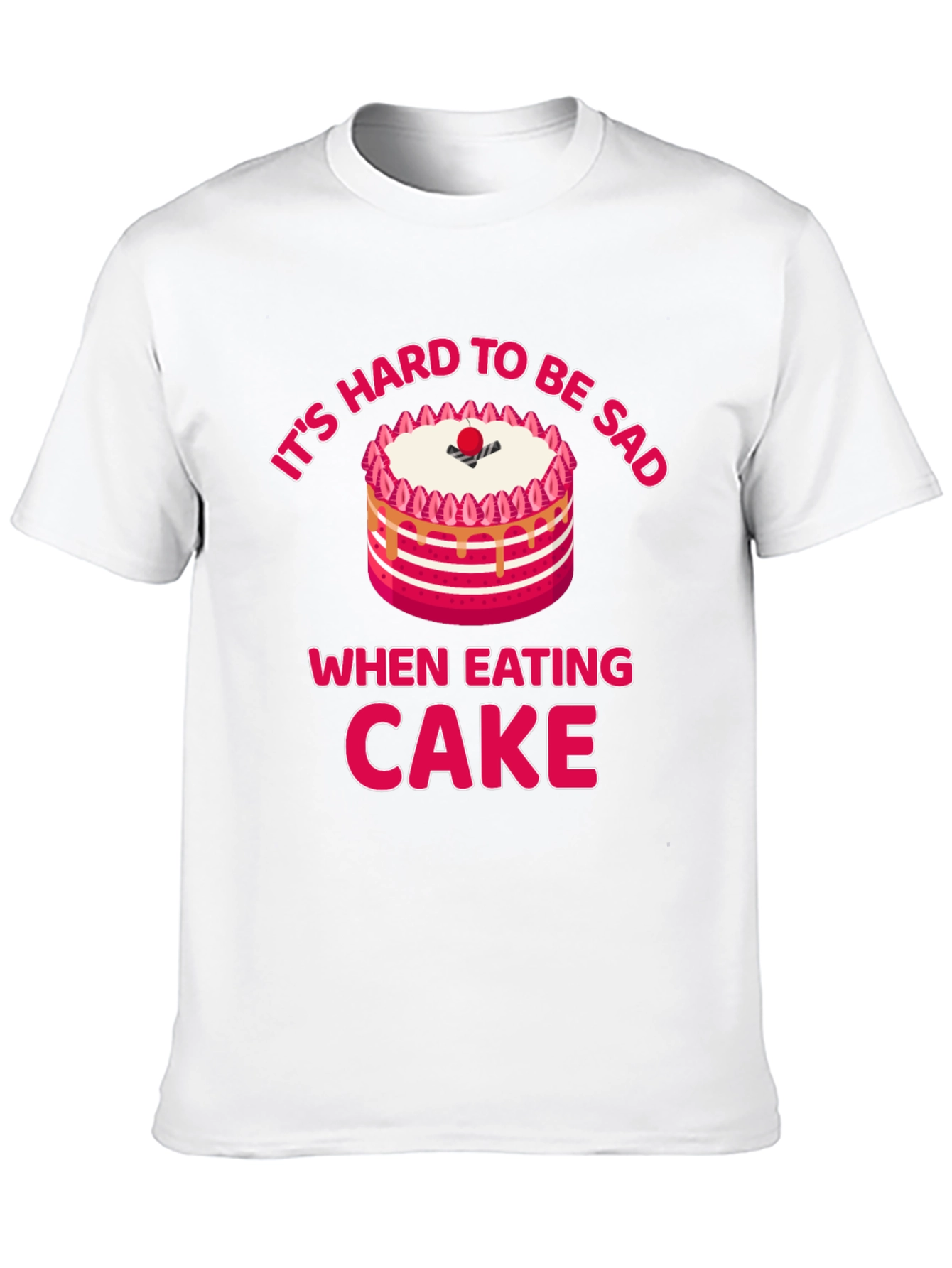 Its Hard to Be Sad When Eating Cake T-Shirt