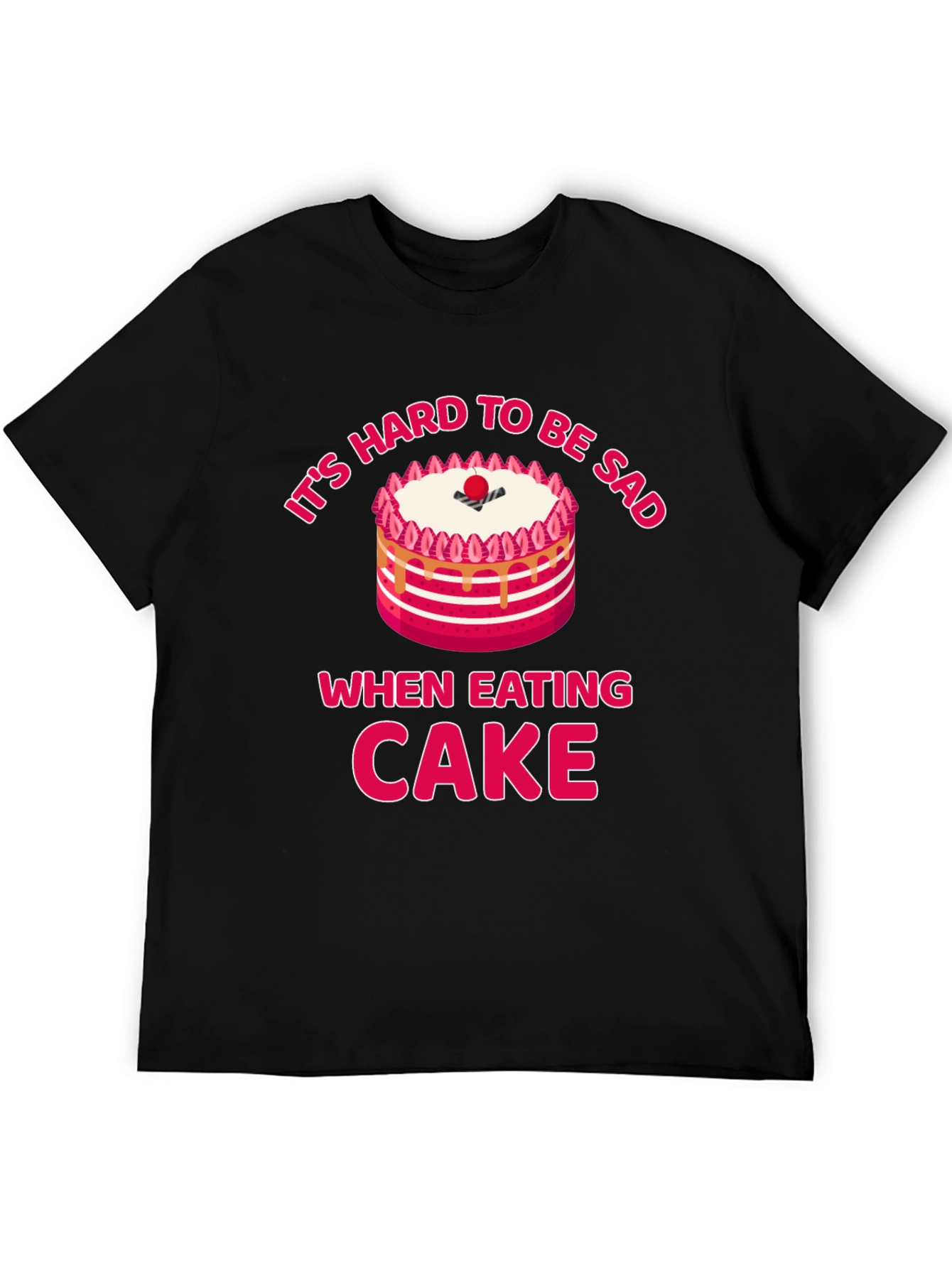 Its Hard to Be Sad When Eating Cake T-Shirt
