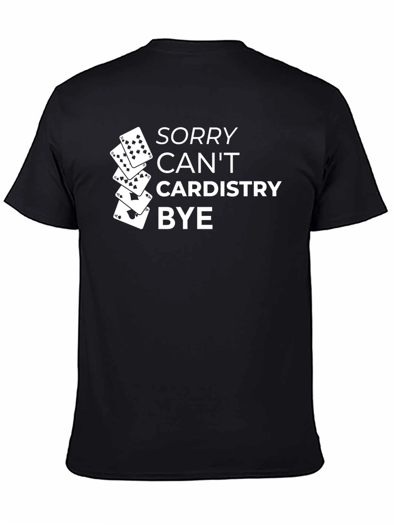 Sorry Cant Cardistry Bye T-Shirt
