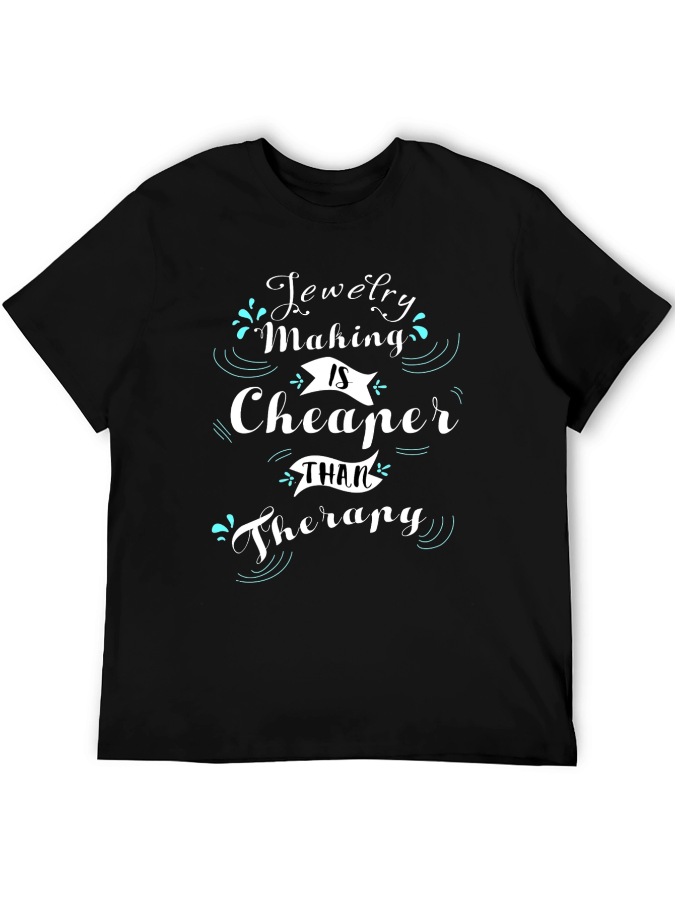 Jewelry Making is Cheaper Than Therapy T-Shirt