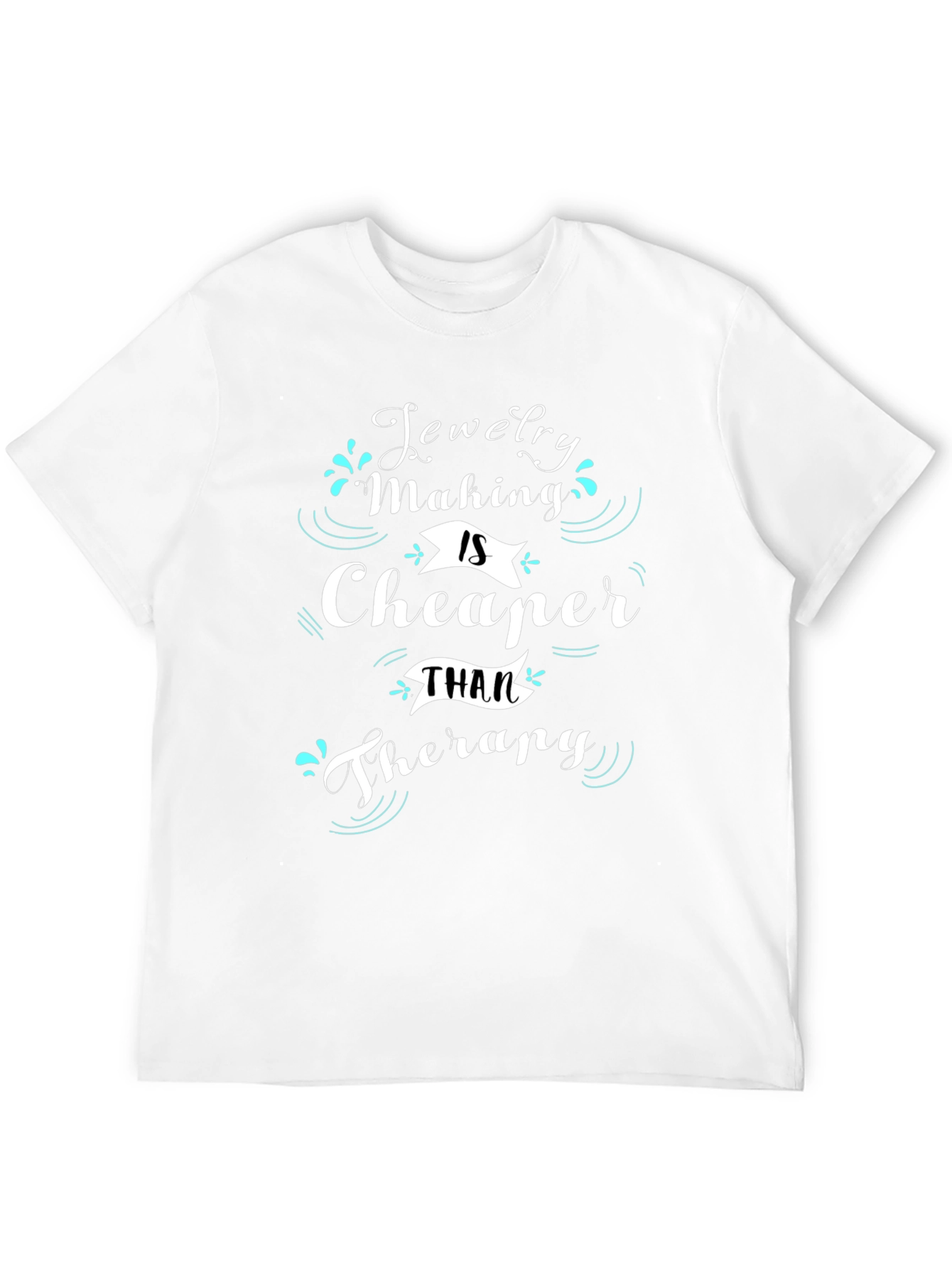 Jewelry Making is Cheaper Than Therapy T-Shirt