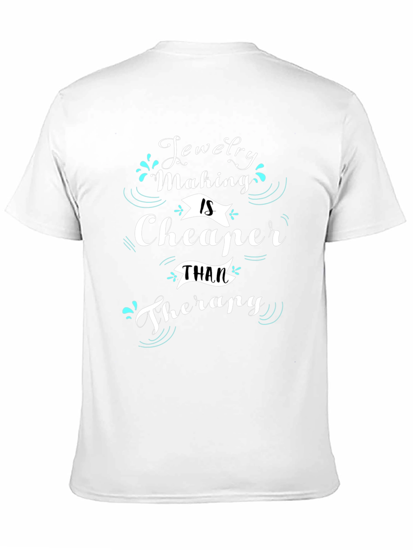Jewelry Making is Cheaper Than Therapy T-Shirt