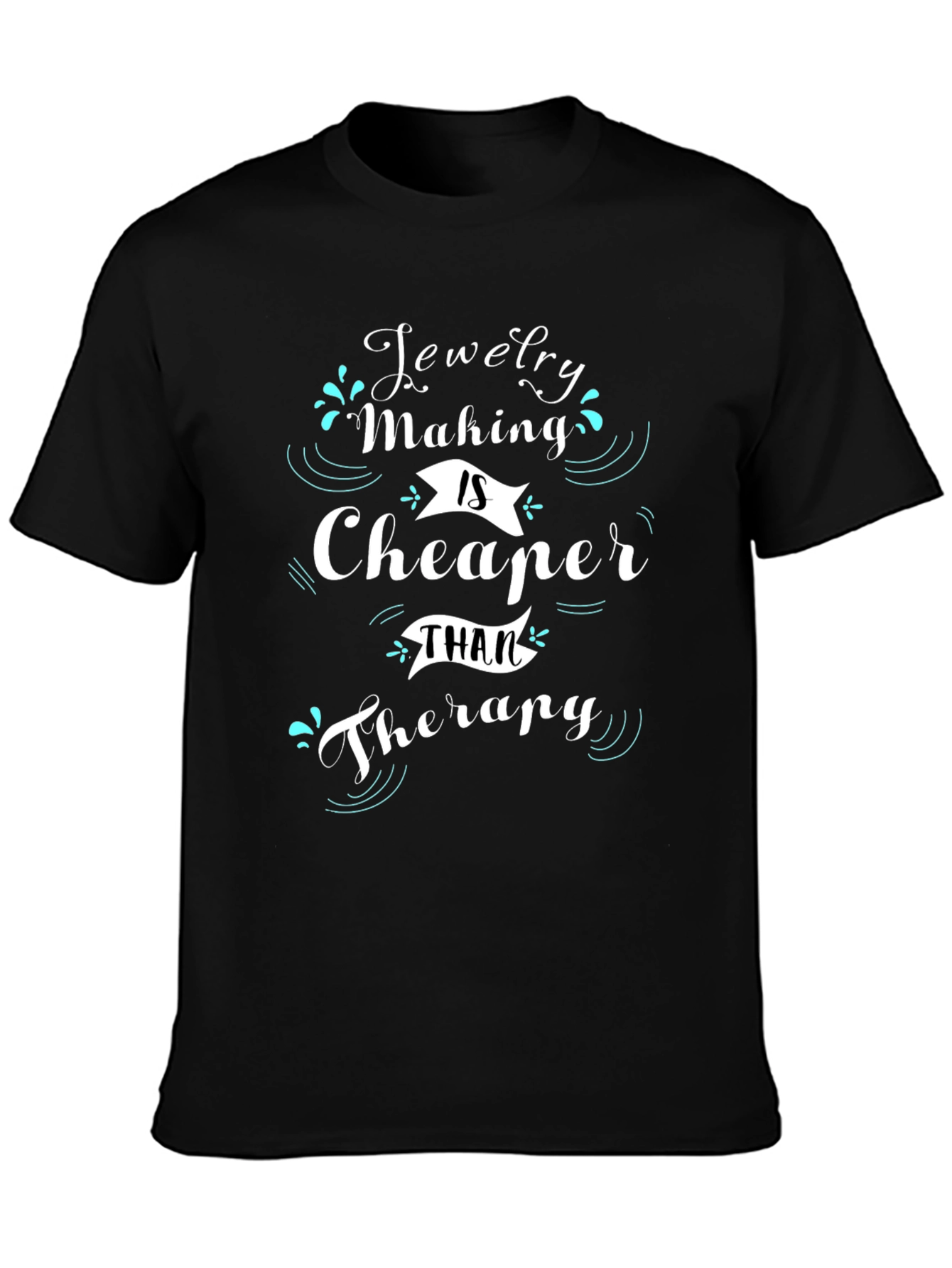 Jewelry Making is Cheaper Than Therapy T-Shirt
