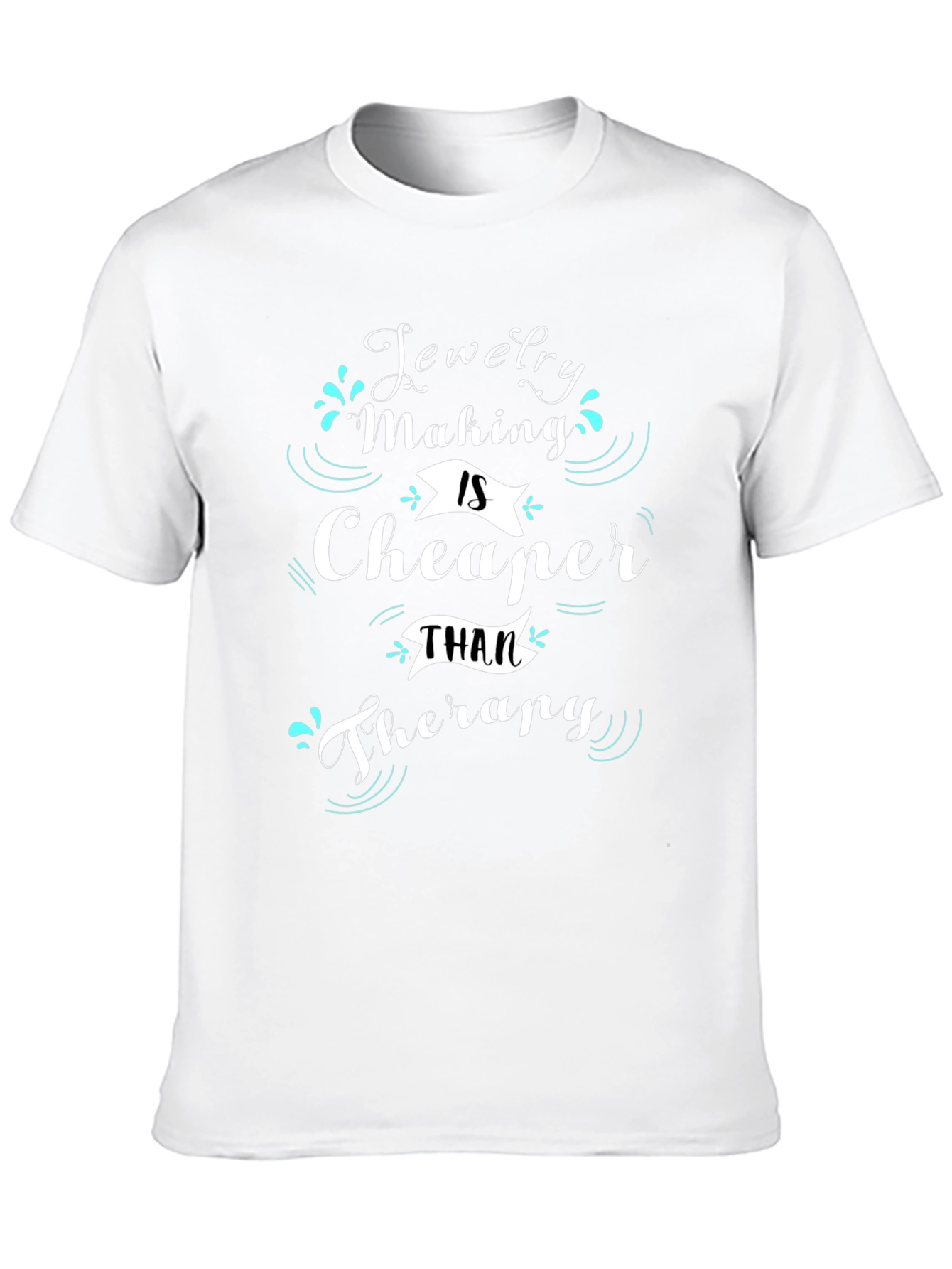 Jewelry Making is Cheaper Than Therapy T-Shirt