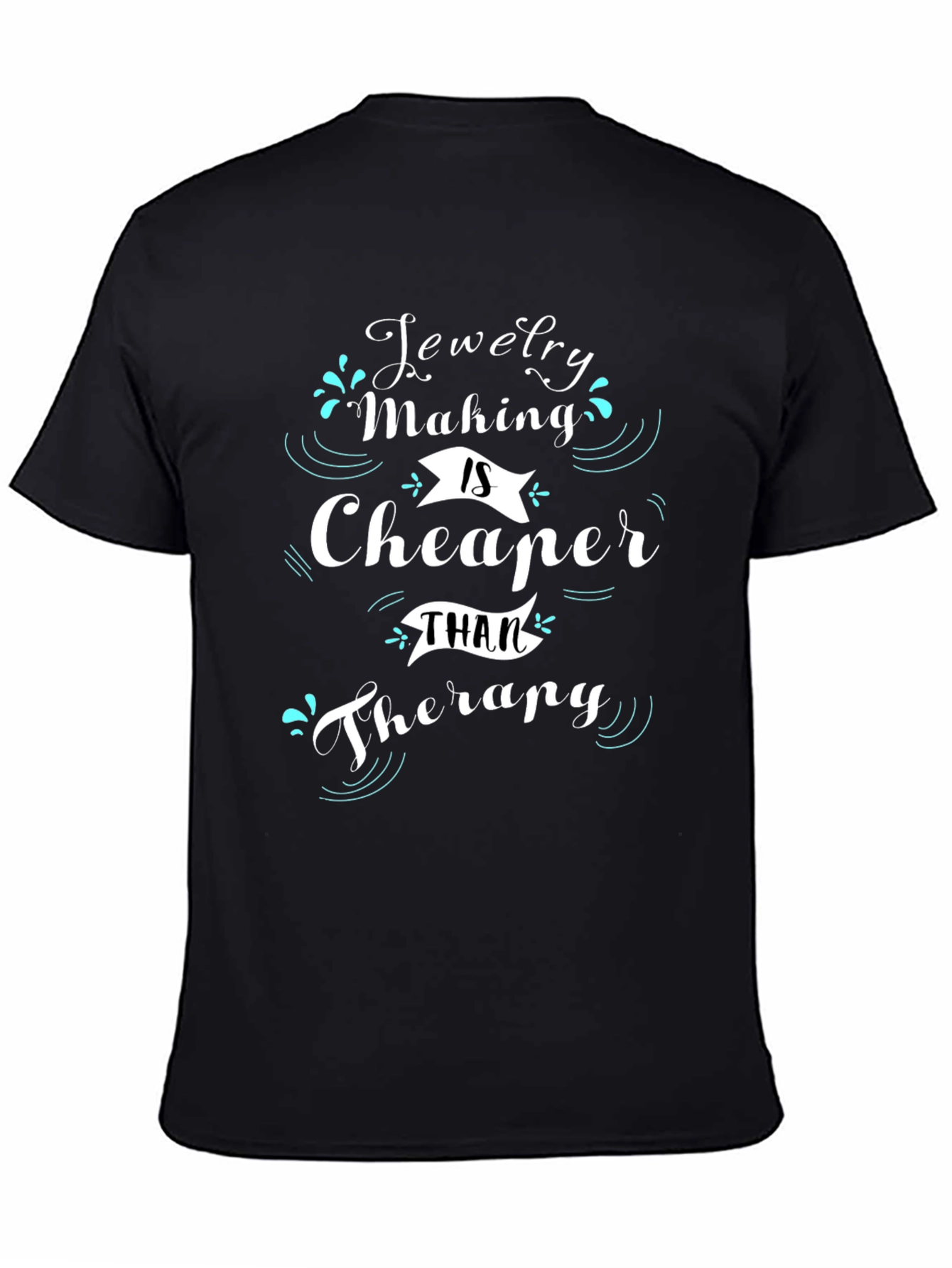 Jewelry Making is Cheaper Than Therapy T-Shirt
