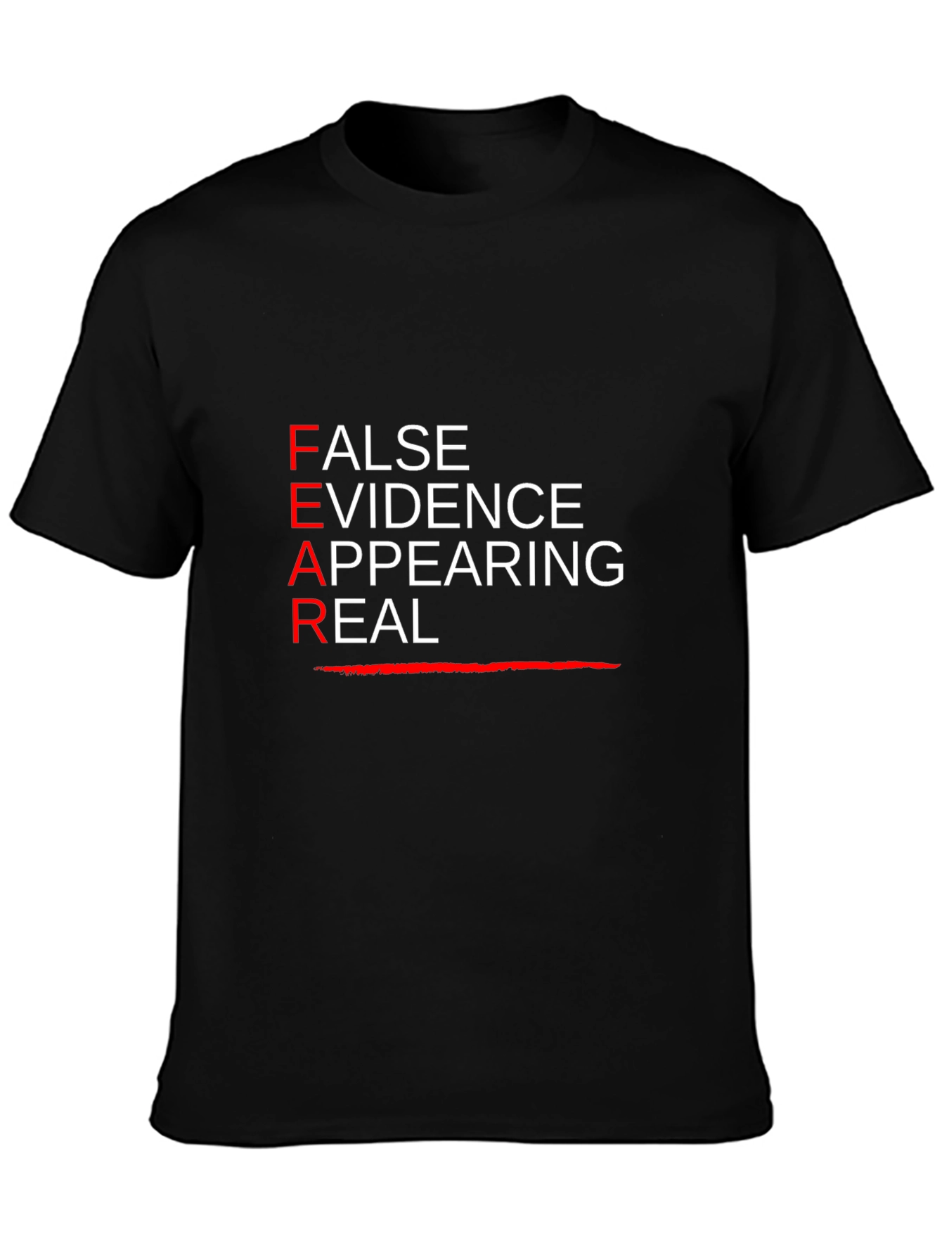 FEAR T-Shirt: False Evidence Appearing Real