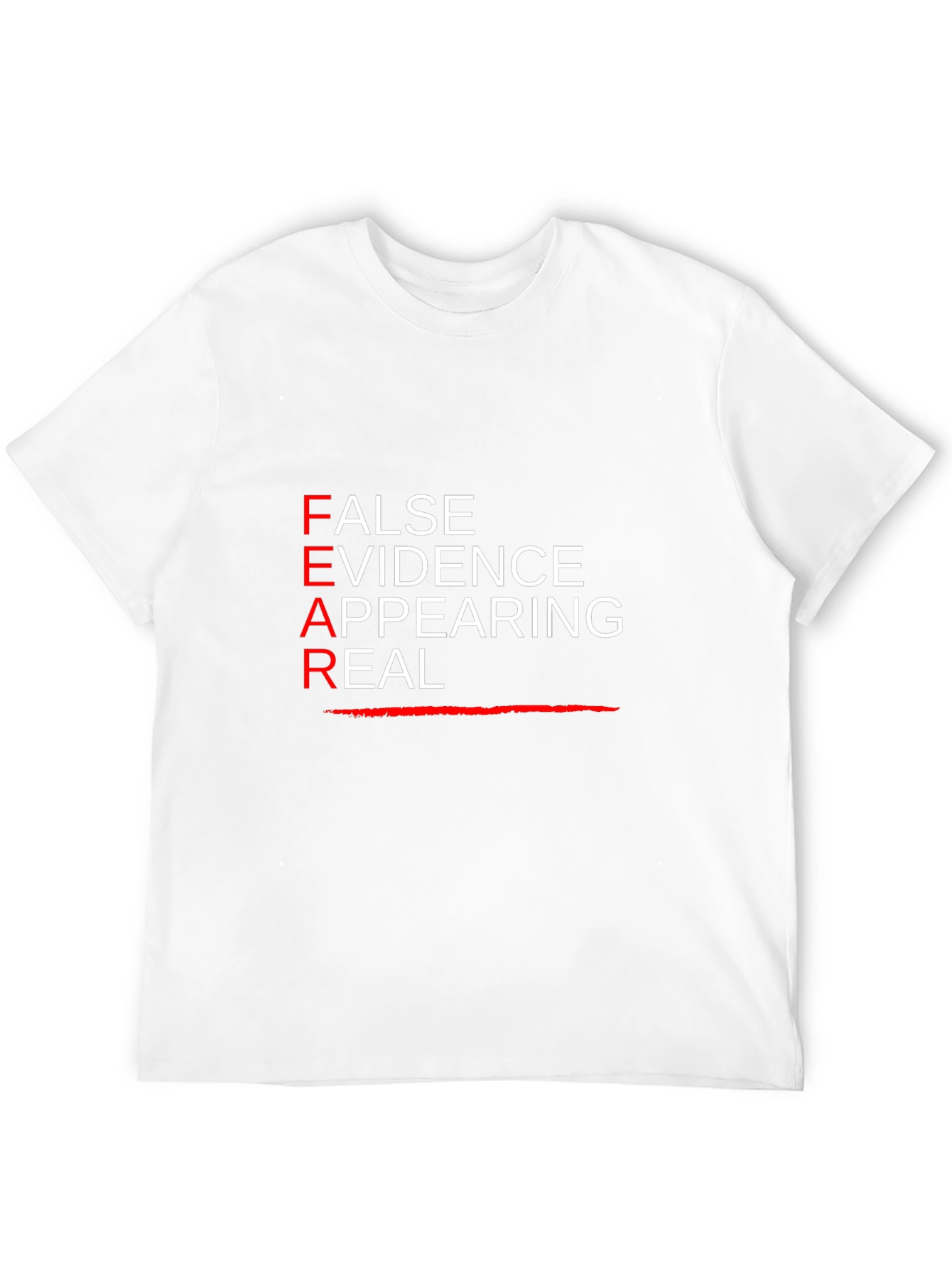 FEAR T-Shirt: False Evidence Appearing Real