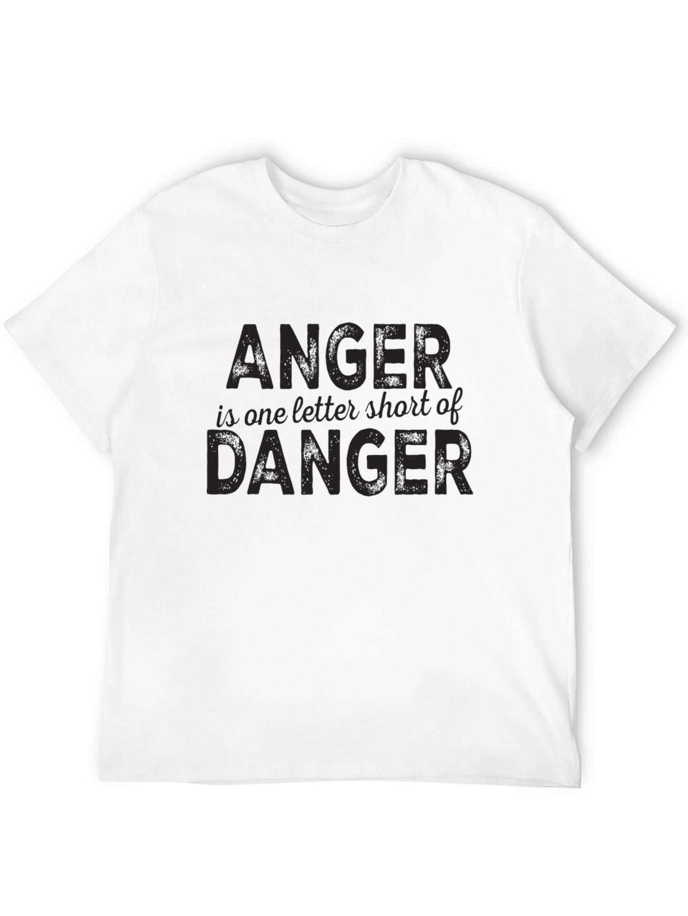 Anger is One Letter Short of Danger T-Shirt