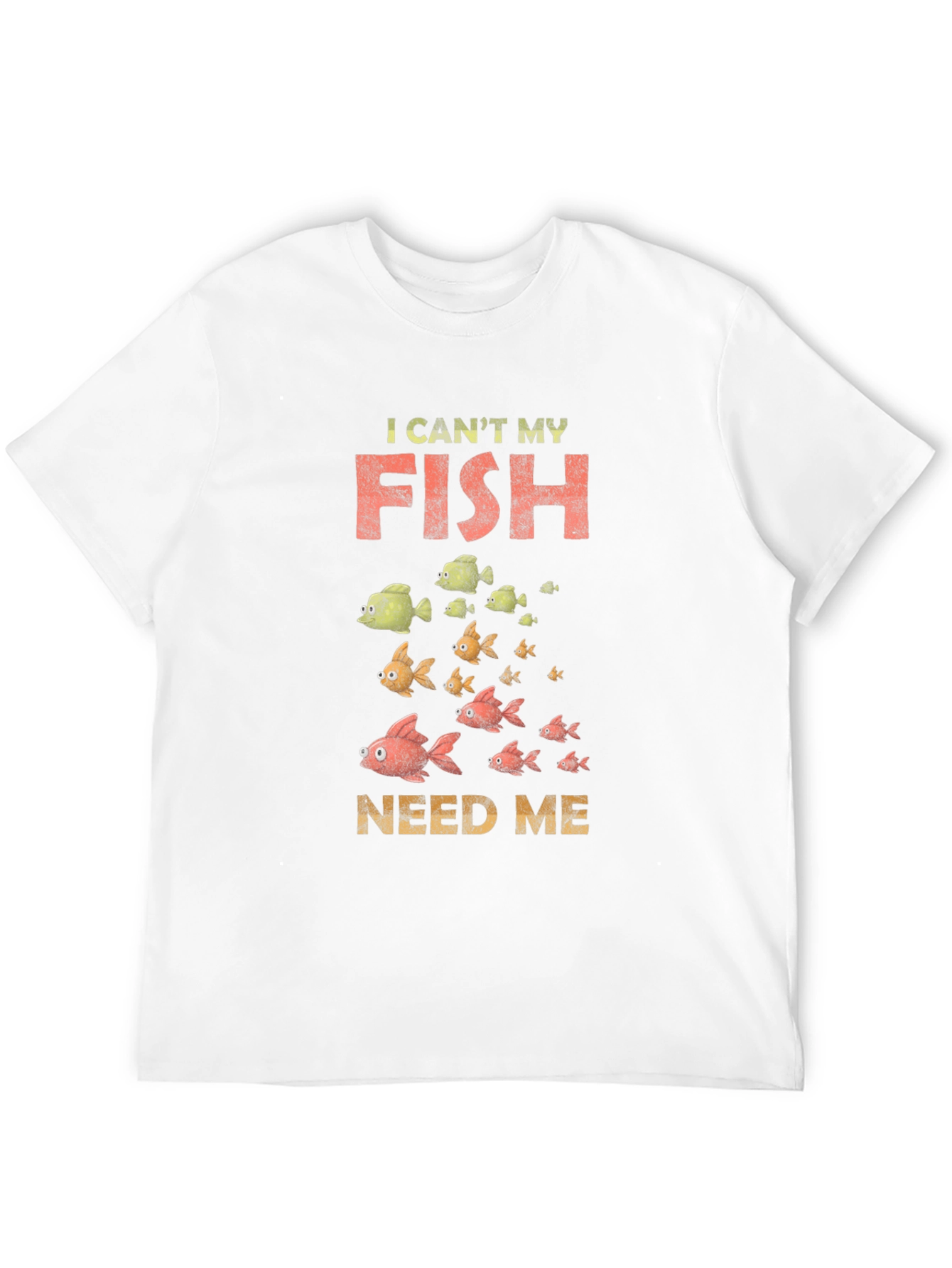 I Cant My Fish Need Me Graphic Tee