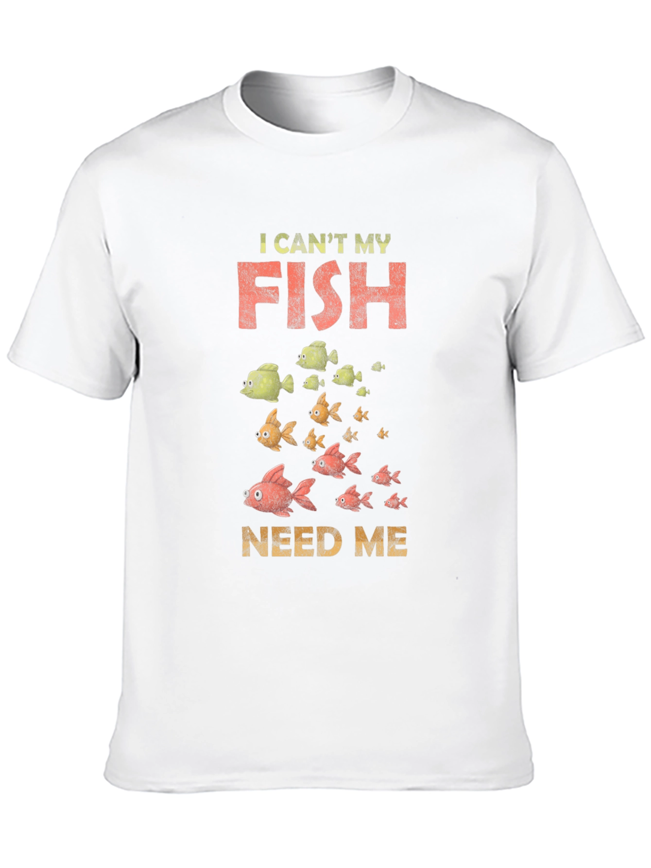I Cant My Fish Need Me Graphic Tee