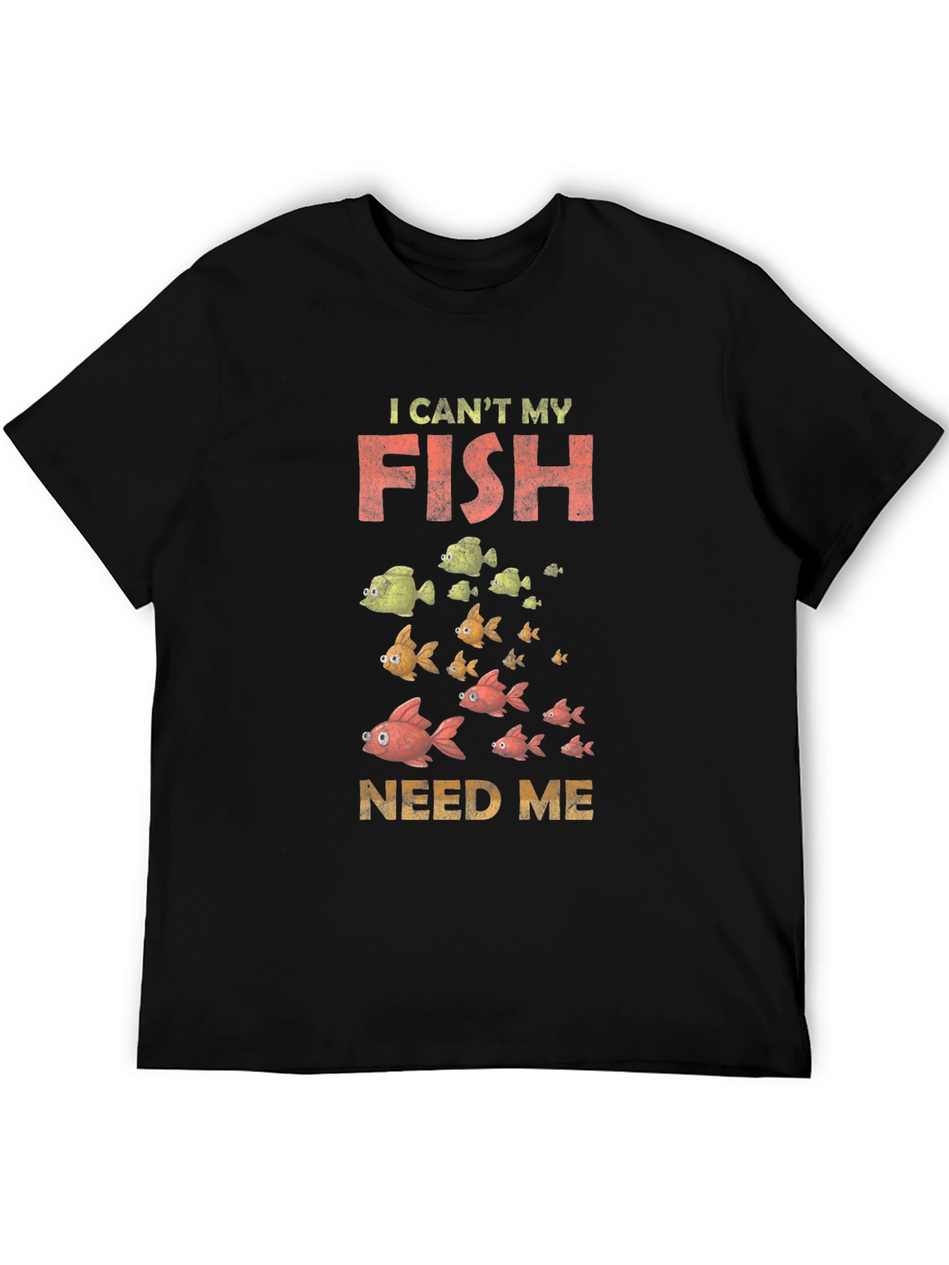 I Cant My Fish Need Me Graphic Tee