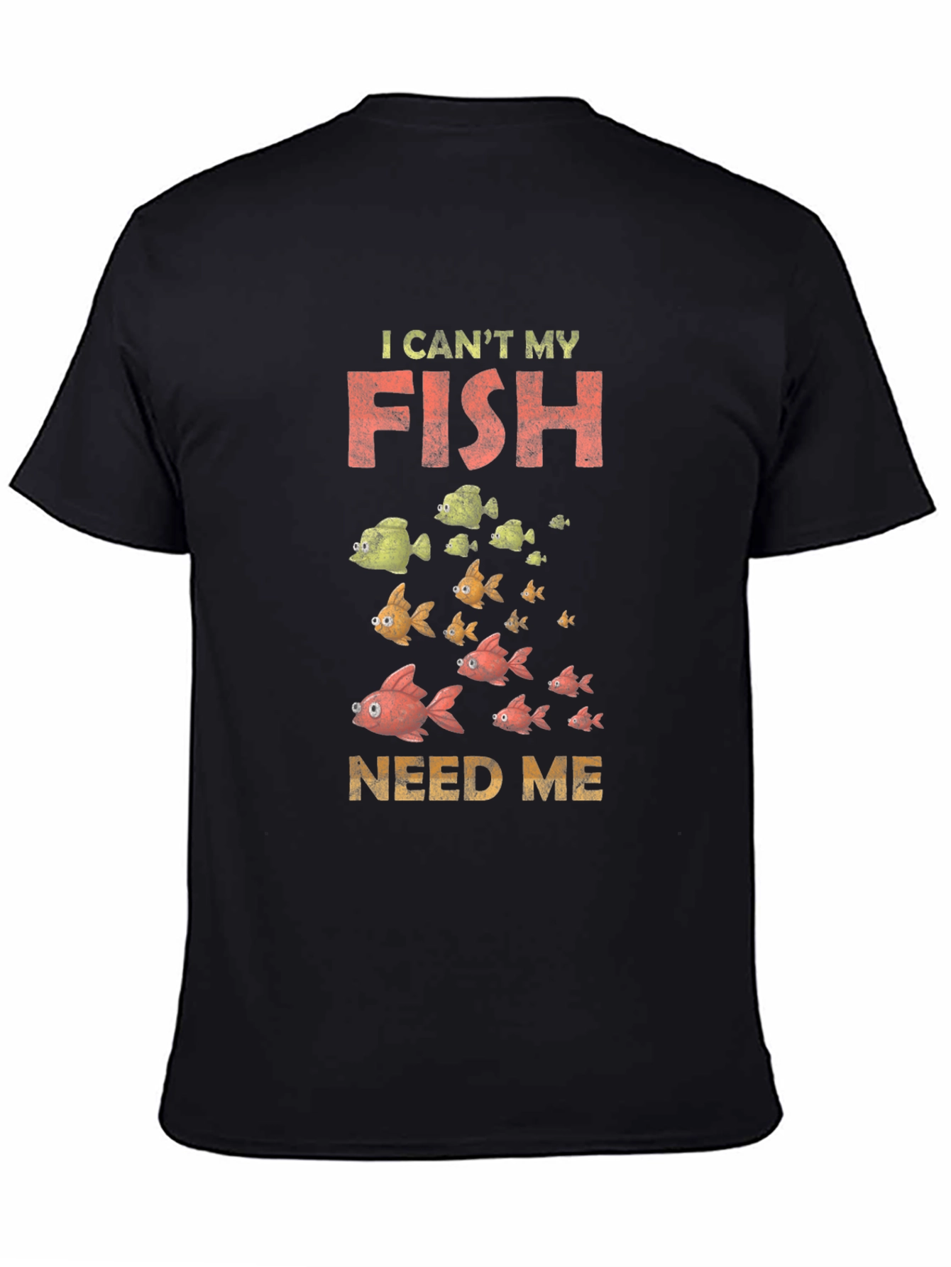 I Cant My Fish Need Me Graphic Tee