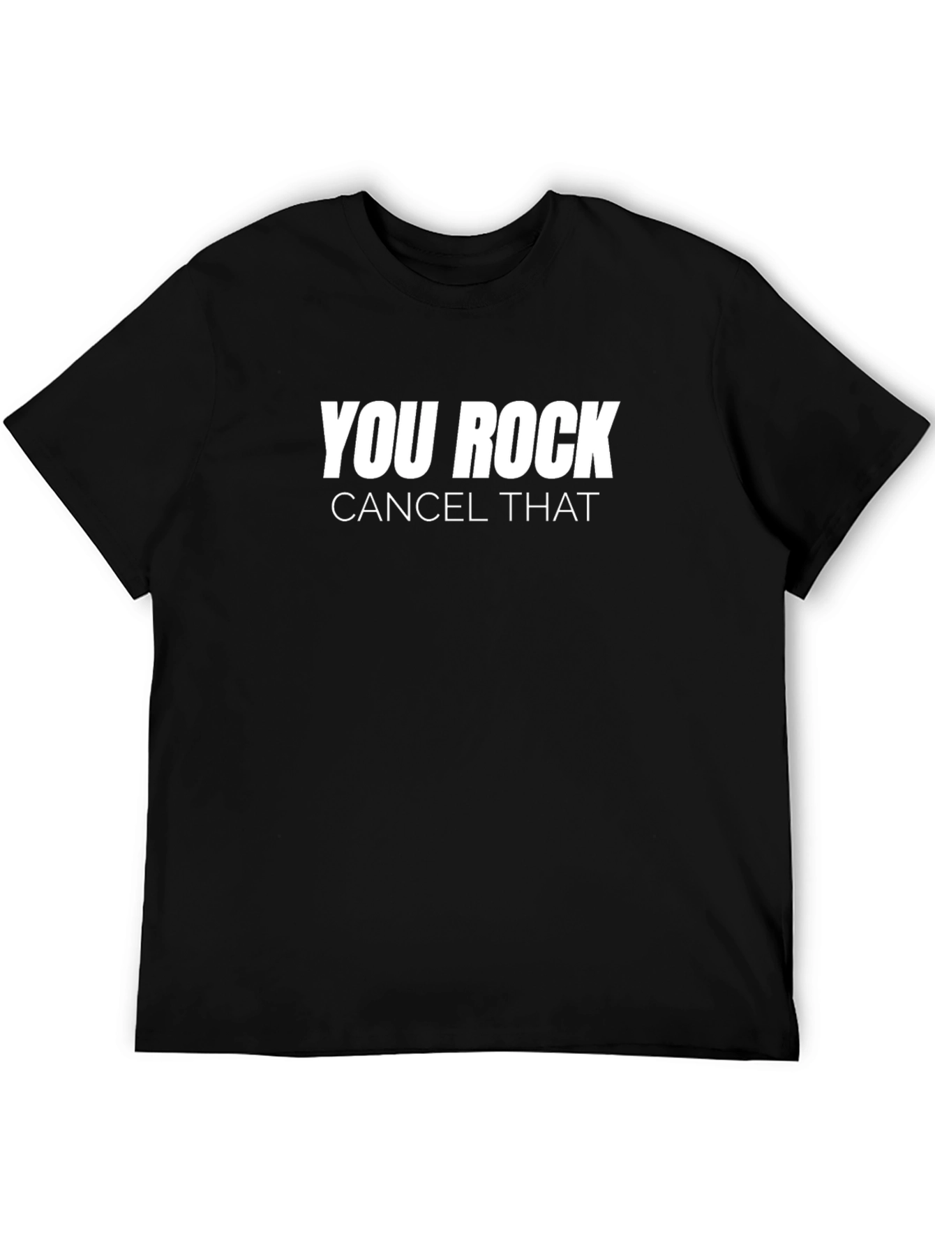You Rock Cancel That Black Graphic Tee