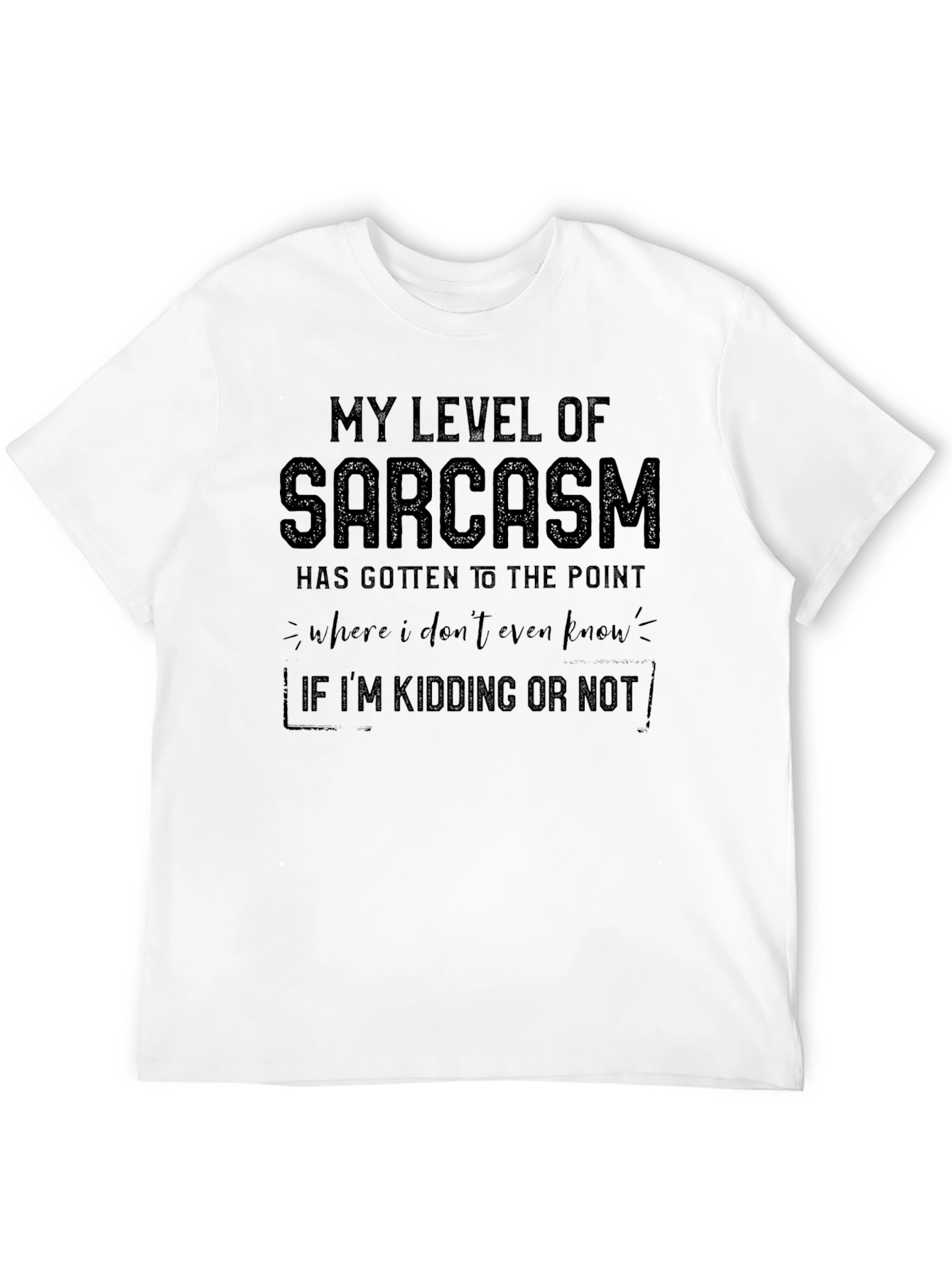 Sarcastic Humor T-Shirt - Kidding or Not