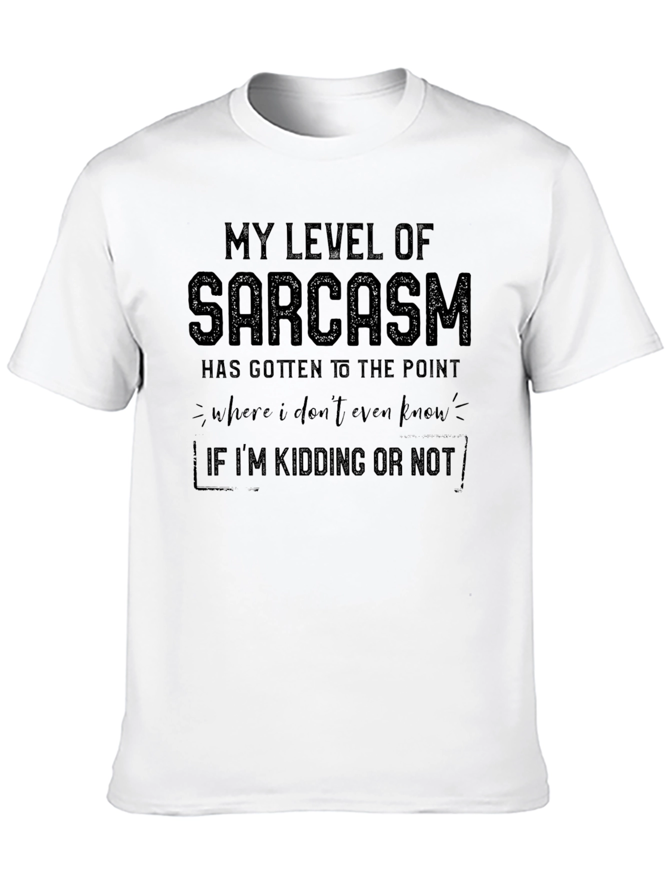 Sarcastic Humor T-Shirt - Kidding or Not