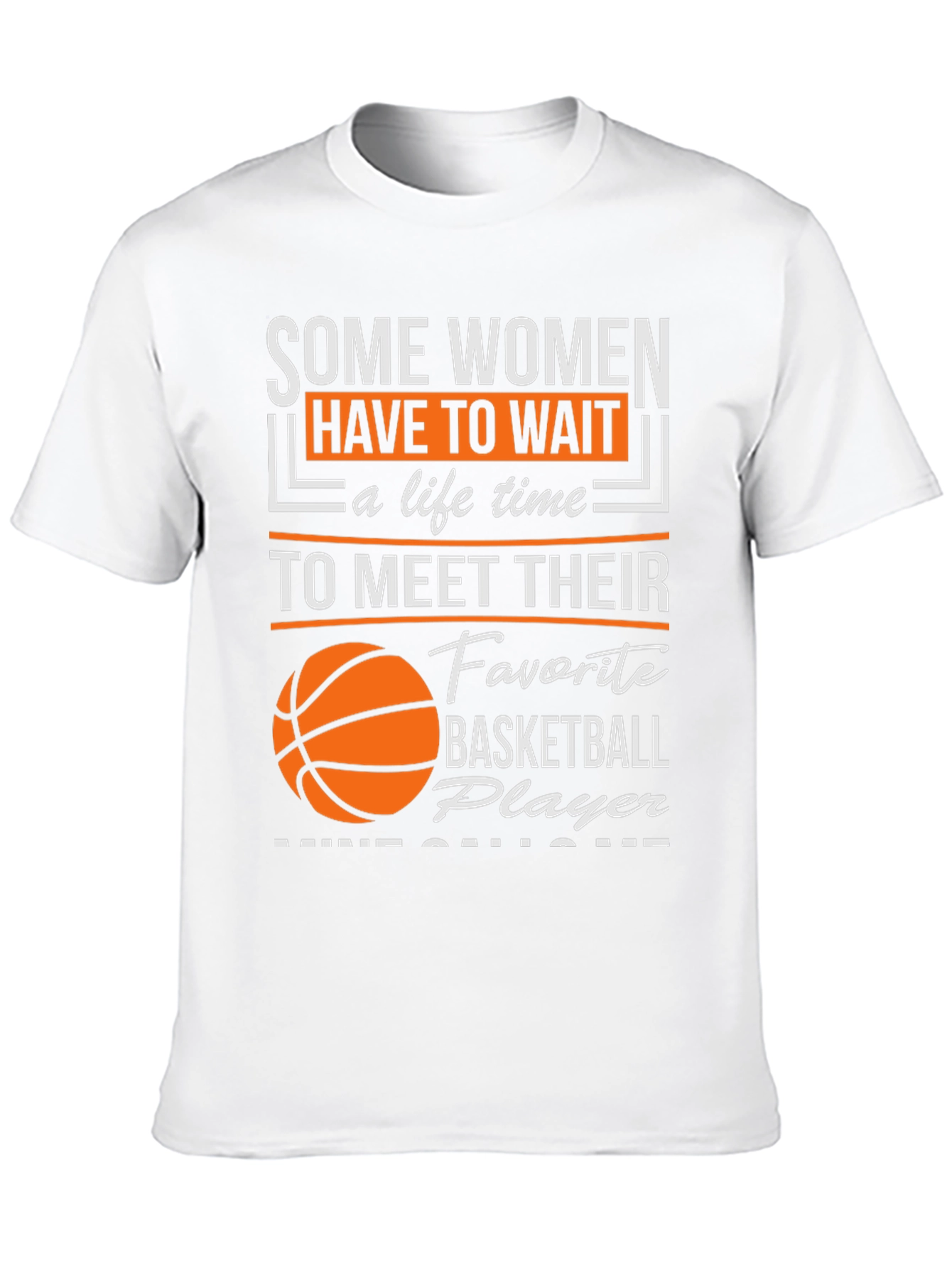 Basketball Player T-Shirt: Some Women Wait...