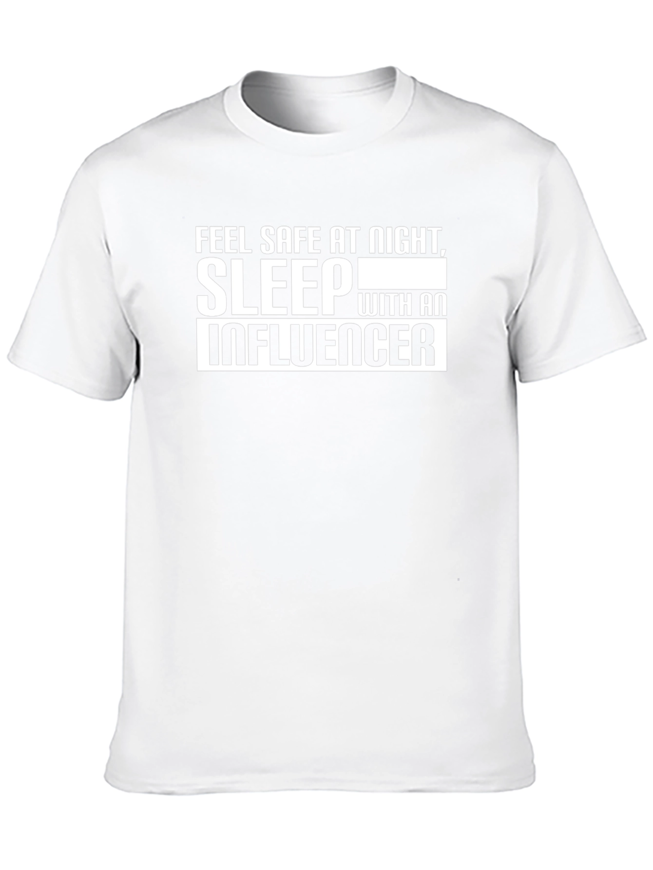Feel Safe T-Shirt: Sleep With an Influencer Graphic Tee