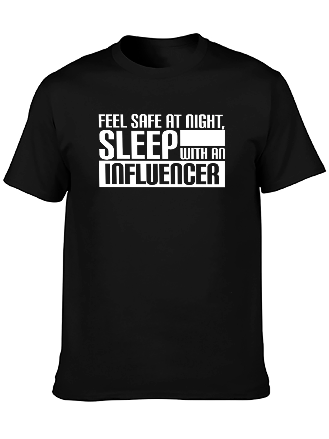 Feel Safe T-Shirt: Sleep With an Influencer Graphic Tee
