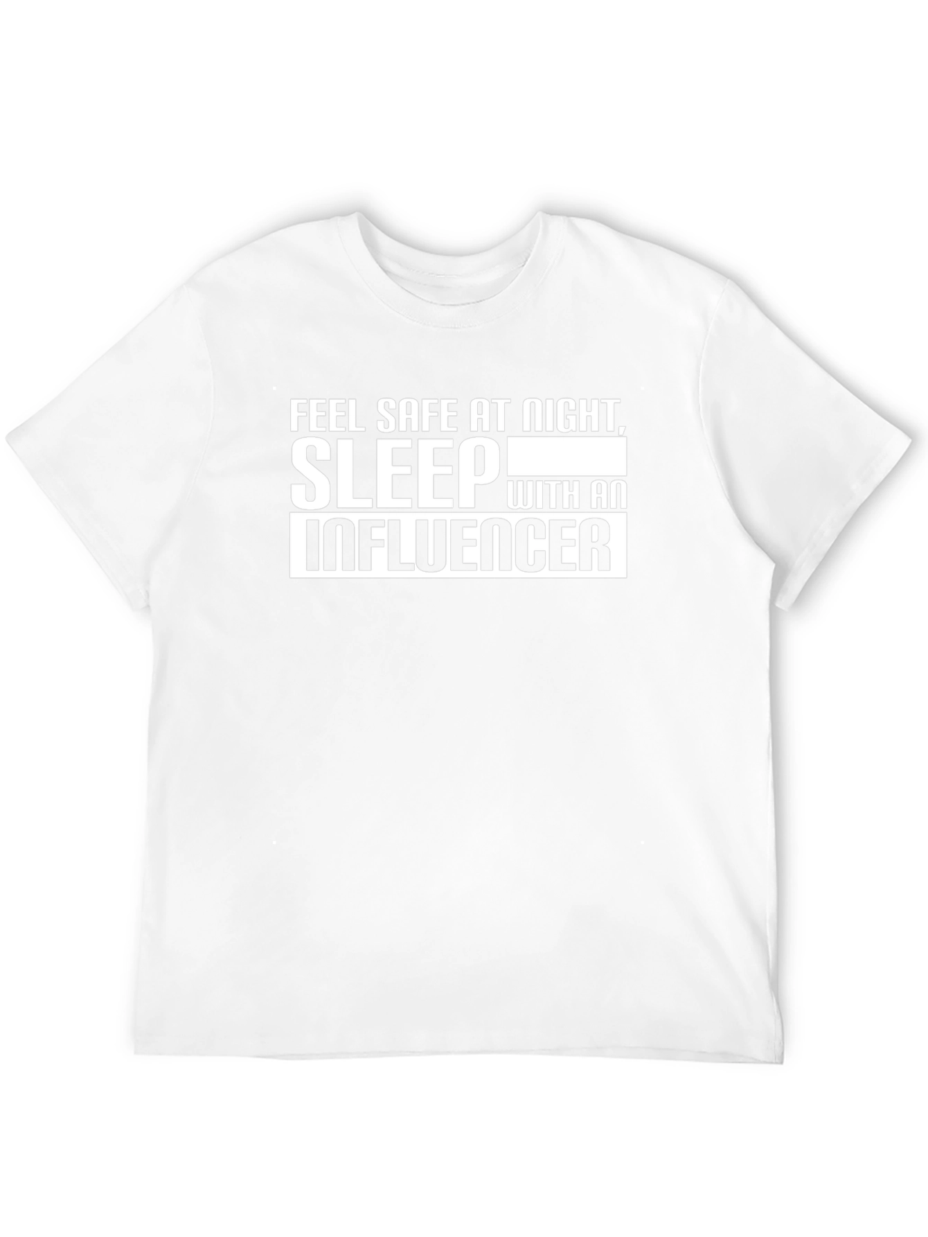 Feel Safe T-Shirt: Sleep With an Influencer Graphic Tee