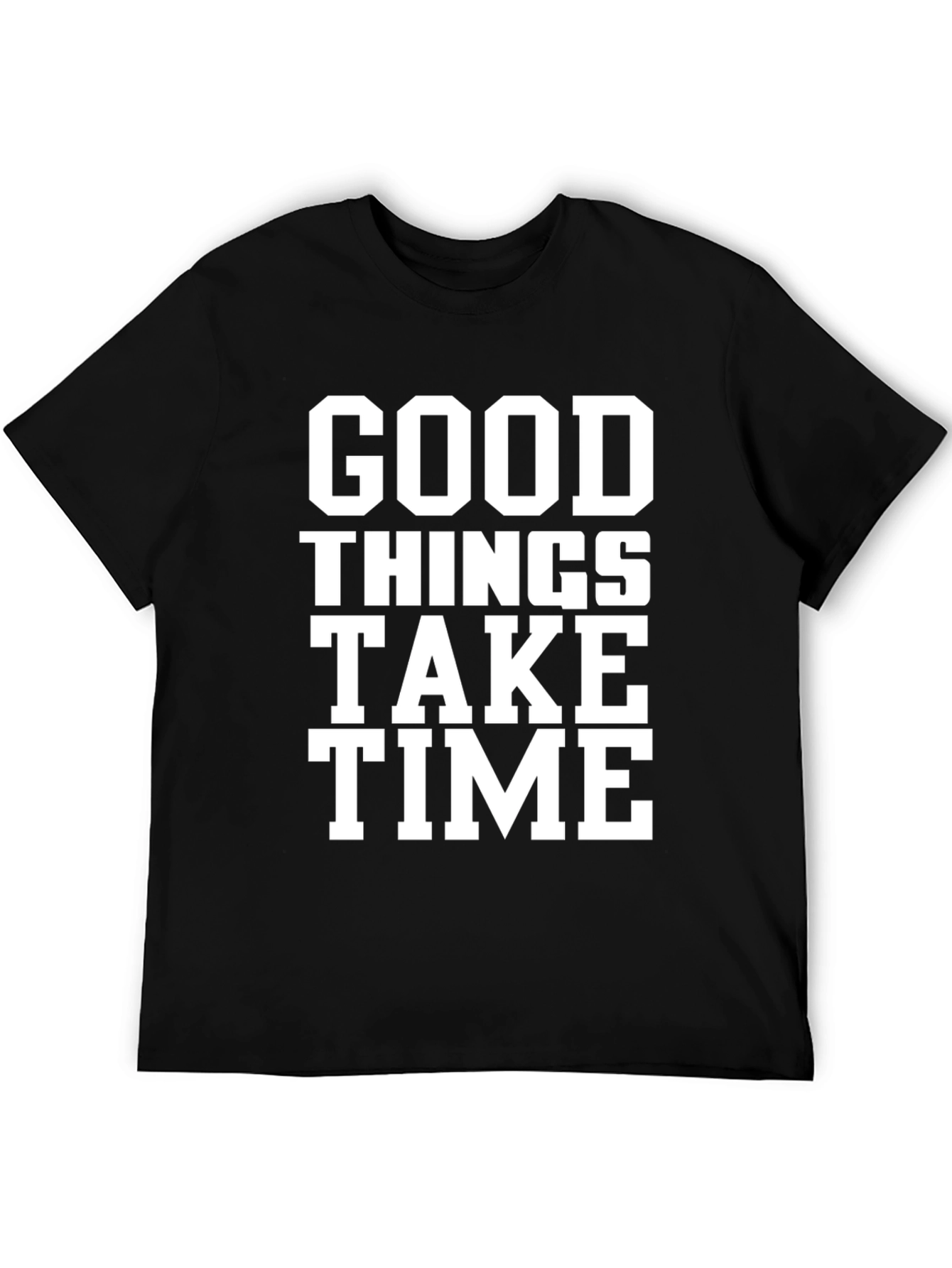Good Things Take Time T-Shirt