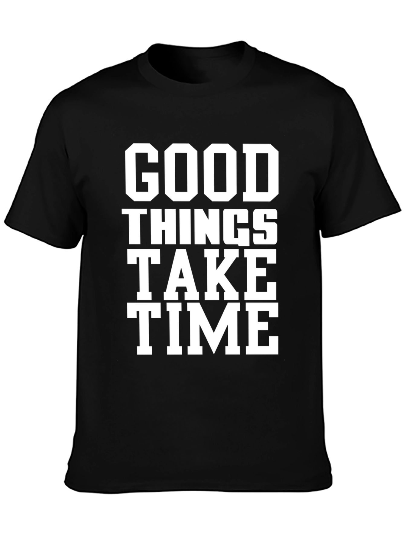 Good Things Take Time T-Shirt