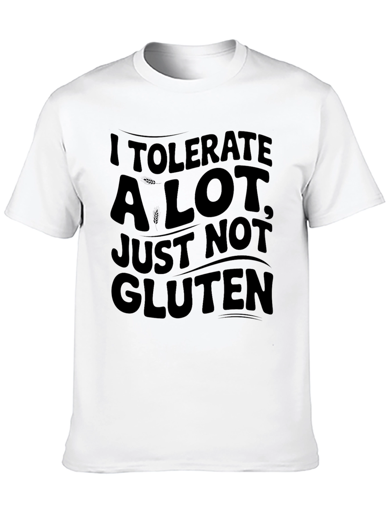 I Tolerate A Lot Not Gluten T-Shirt - Unisex