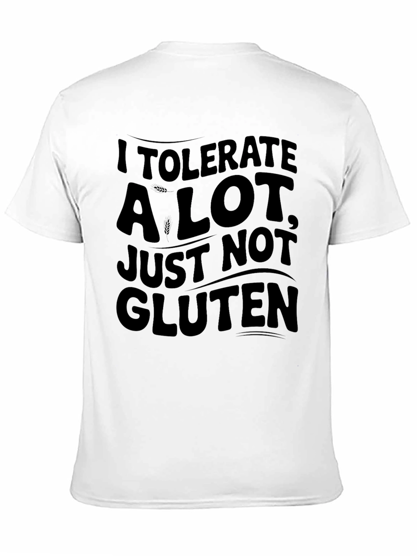 I Tolerate A Lot Not Gluten T-Shirt - Unisex