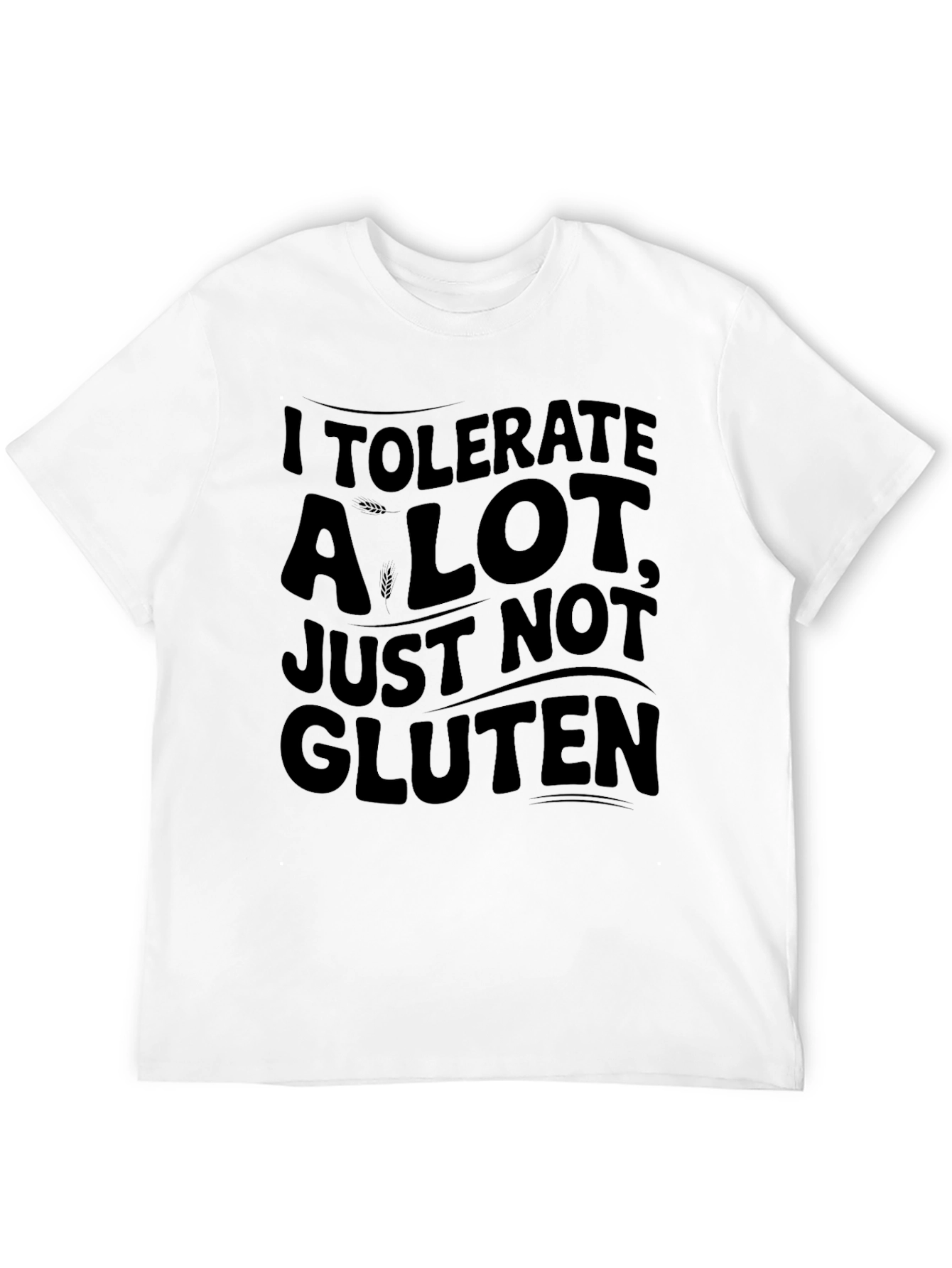 I Tolerate A Lot Not Gluten T-Shirt - Unisex