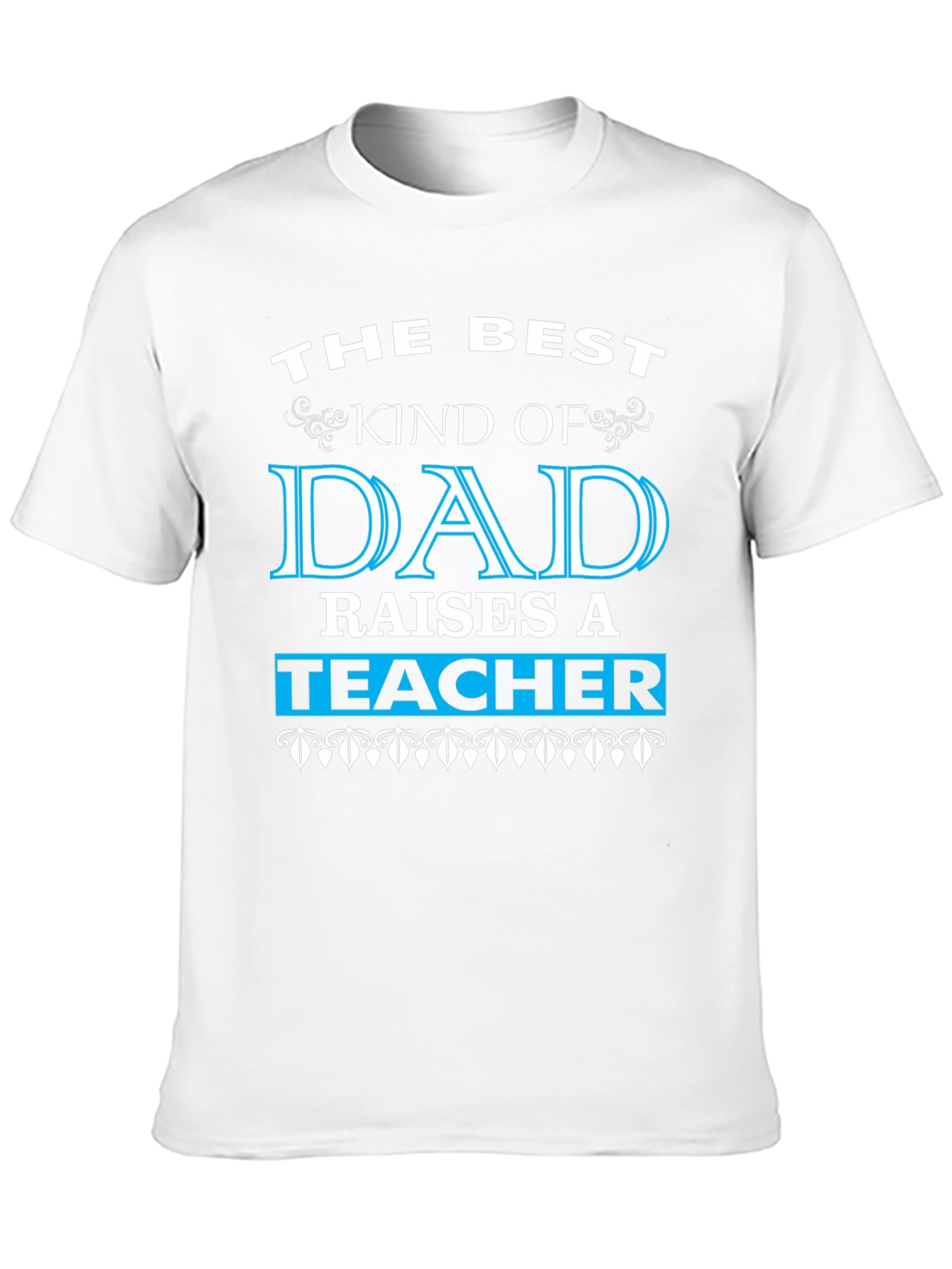 Best Dad Raises a Teacher Graphic Tee