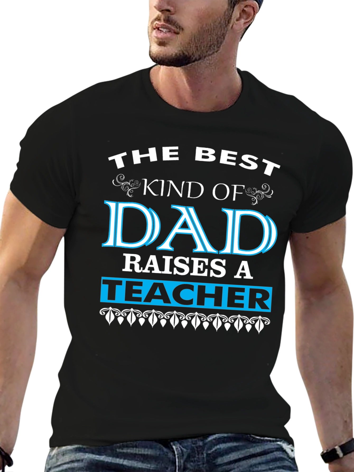 Best Dad Raises a Teacher Graphic Tee