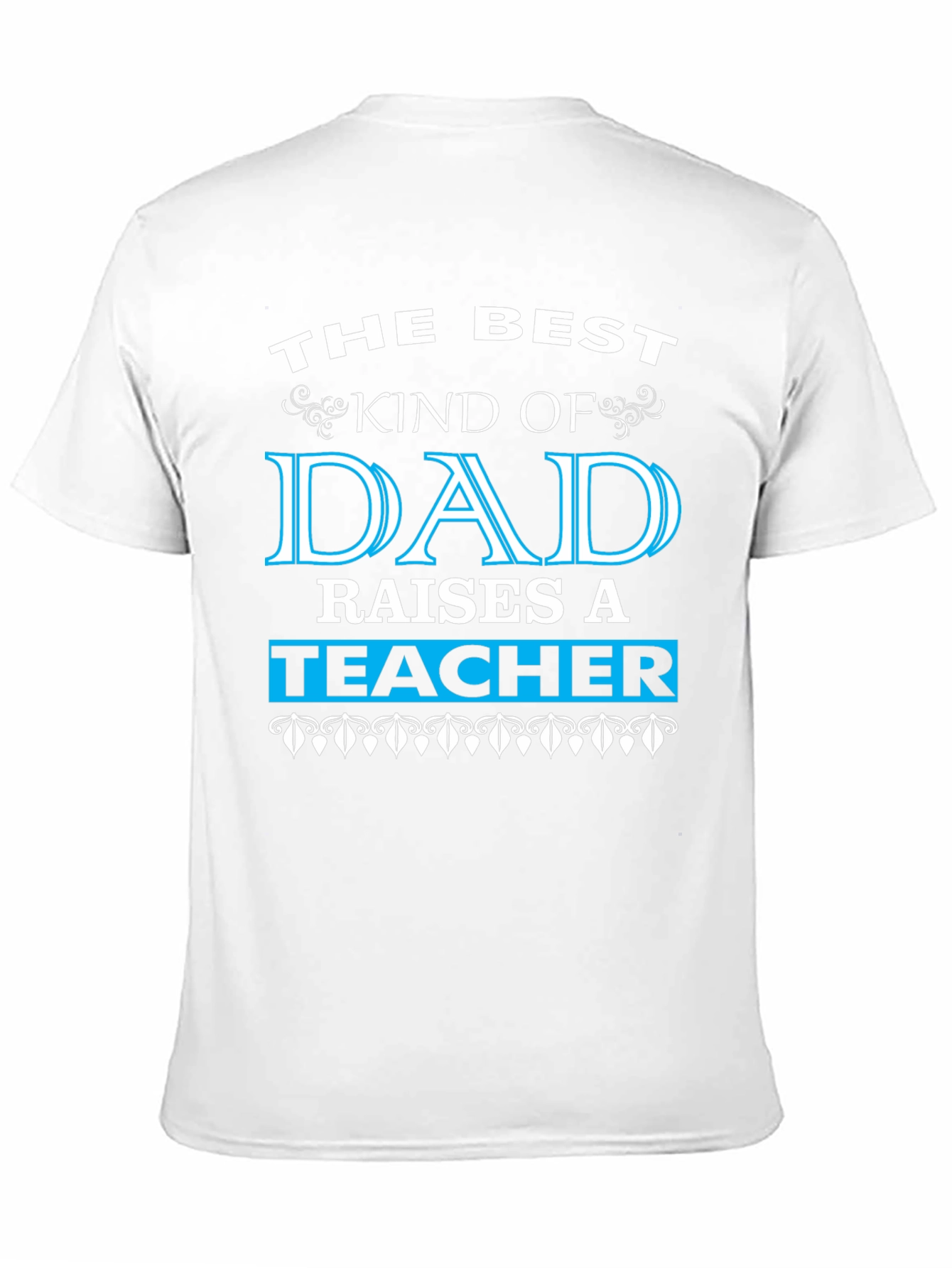 Best Dad Raises a Teacher Graphic Tee