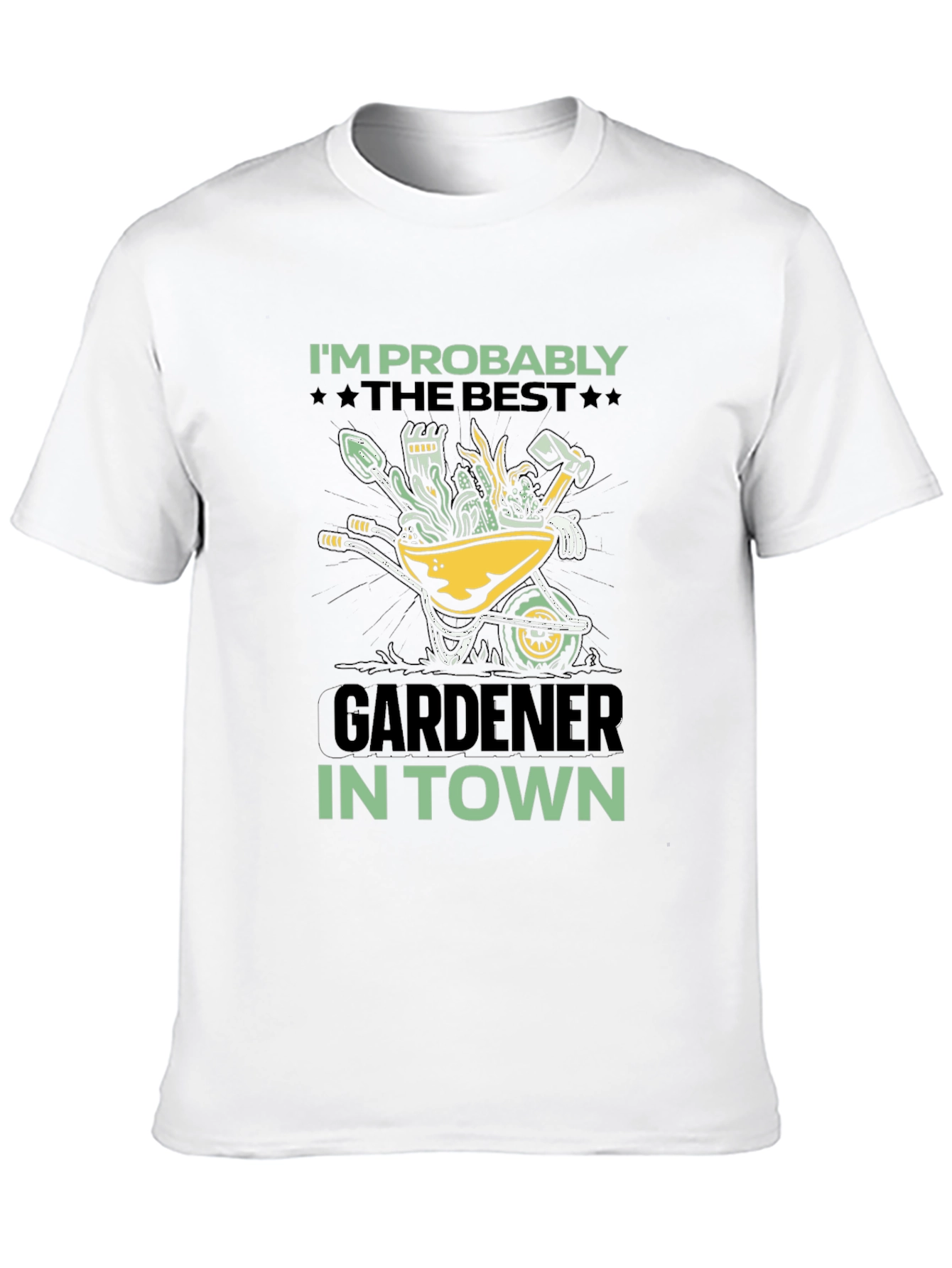 Gardener T-Shirt: Im Probably The Best In Town