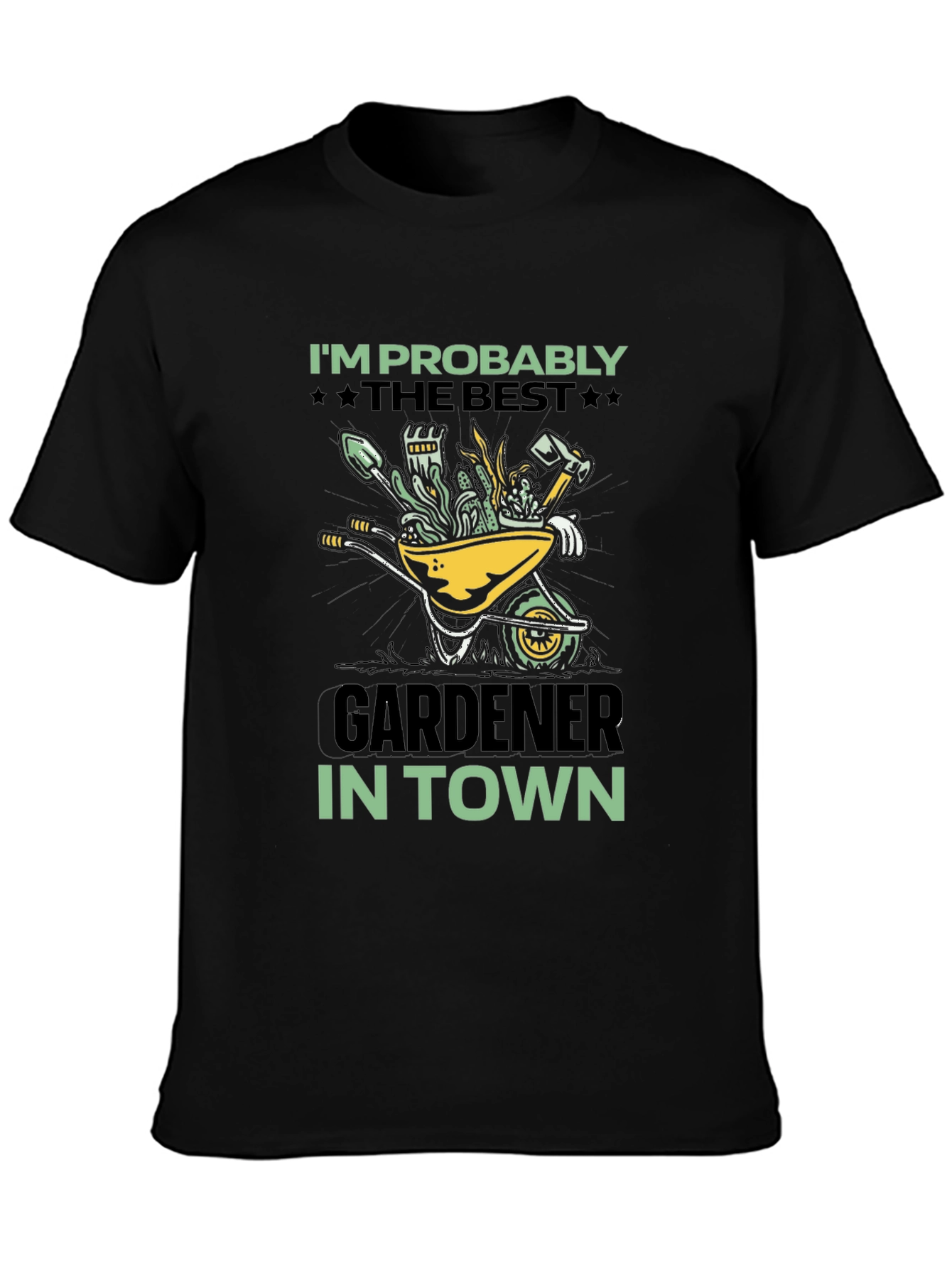 Gardener T-Shirt: Im Probably The Best In Town