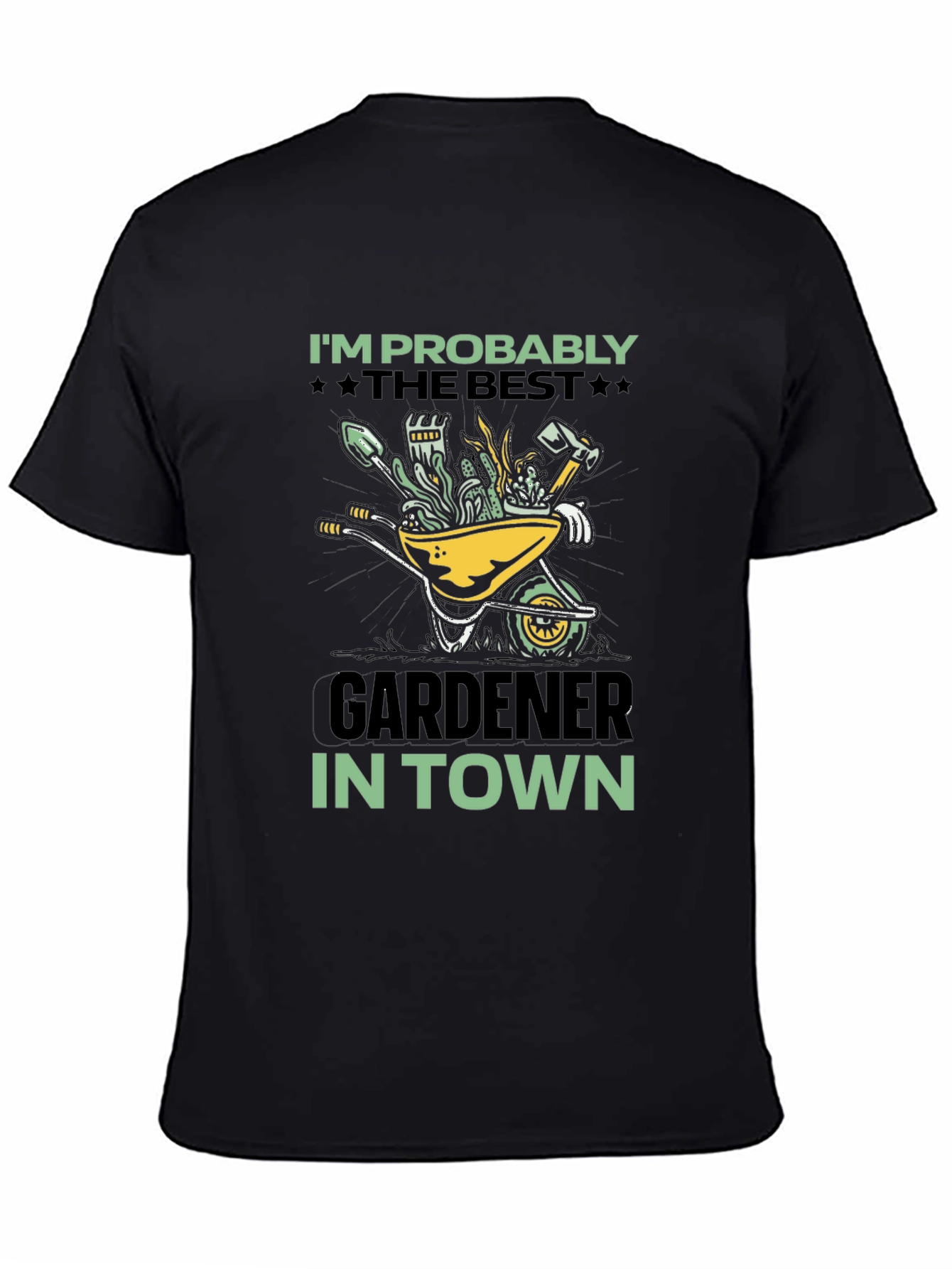 Gardener T-Shirt: Im Probably The Best In Town