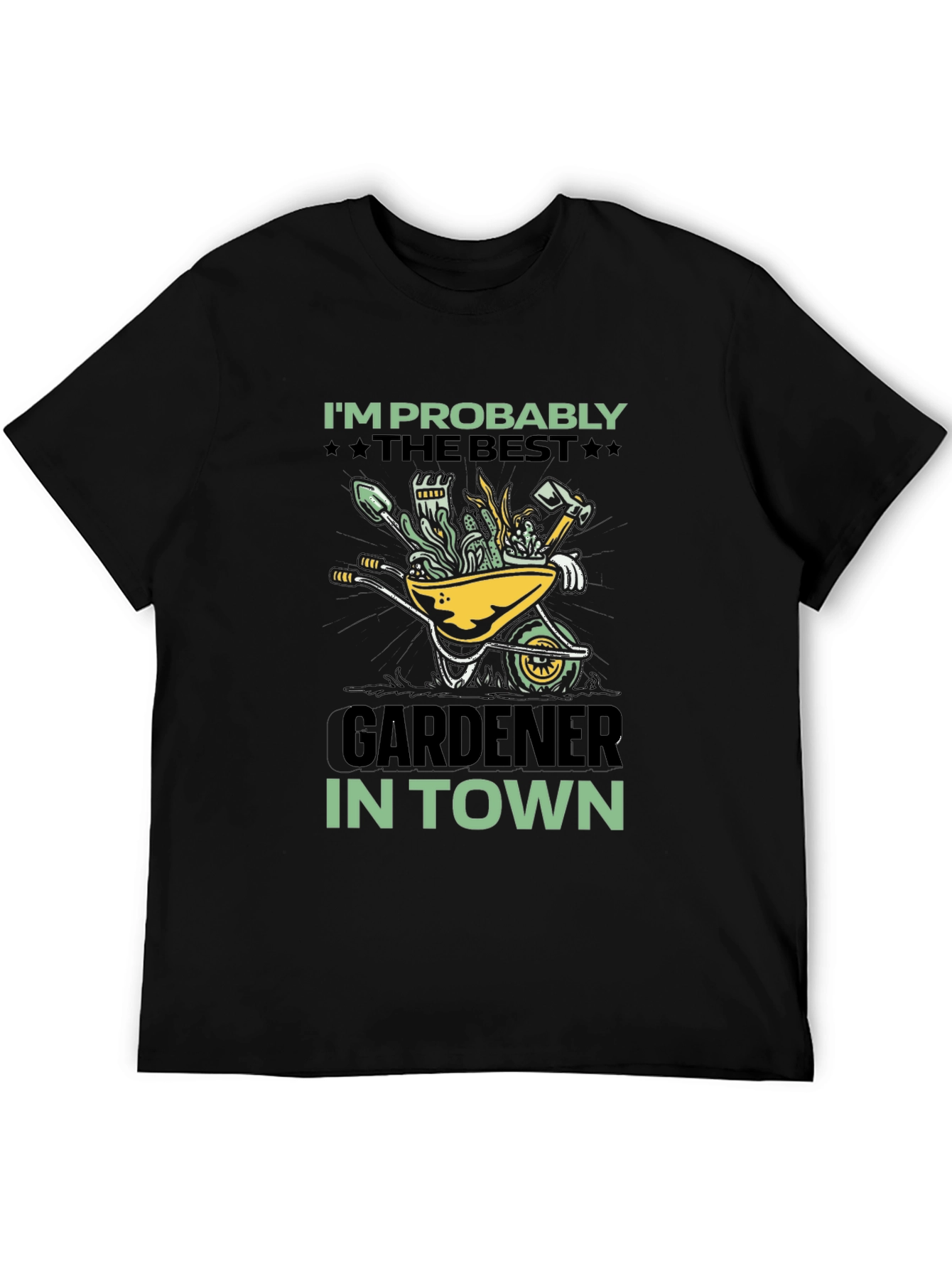Gardener T-Shirt: Im Probably The Best In Town