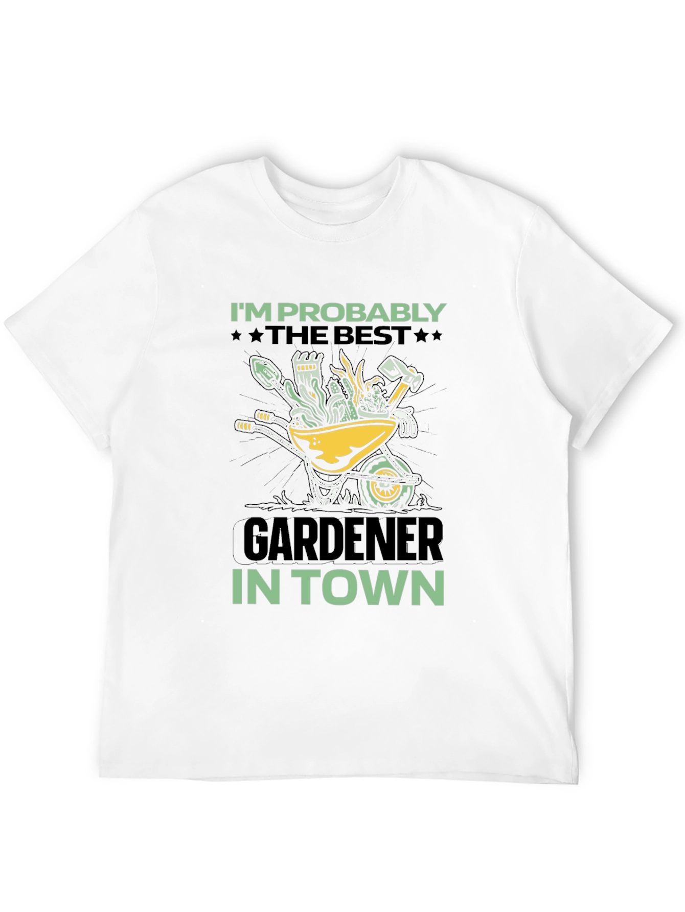 Gardener T-Shirt: Im Probably The Best In Town