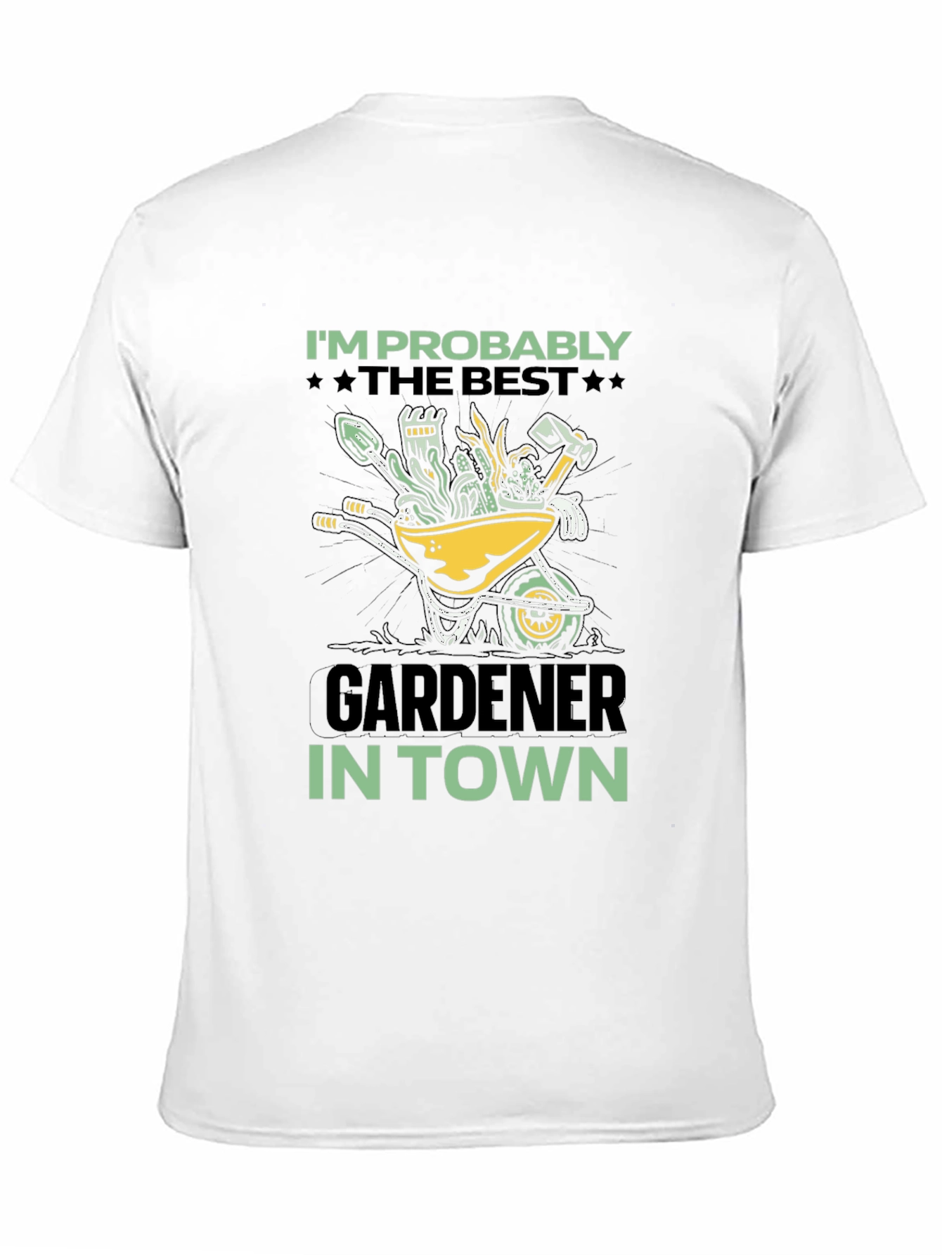 Gardener T-Shirt: Im Probably The Best In Town